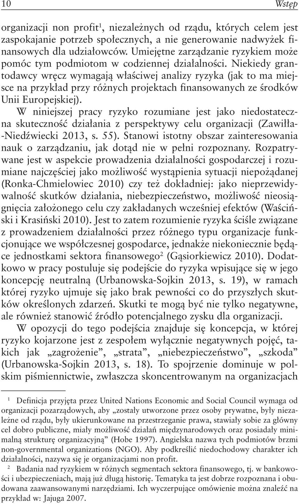 Niekiedy grantodawcy wręcz wymagają właściwej analizy ryzyka (jak to ma miejsce na przykład przy różnych projektach finansowanych ze środków Unii Europejskiej).