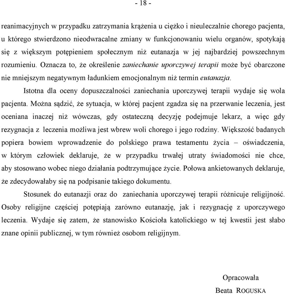 Oznacza to, że określenie zaniechanie uporczywej terapii może być obarczone nie mniejszym negatywnym ładunkiem emocjonalnym niż termin eutanazja.