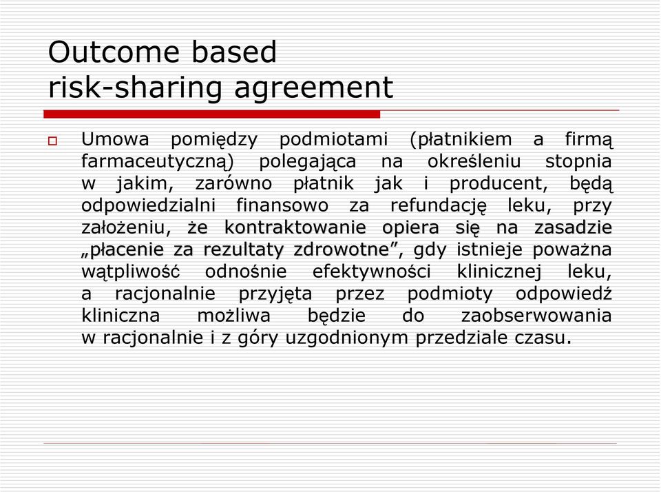 opiera się na zasadzie płacenie za rezultaty zdrowotne, gdy istnieje poważna wątpliwość odnośnie efektywności klinicznej leku, a