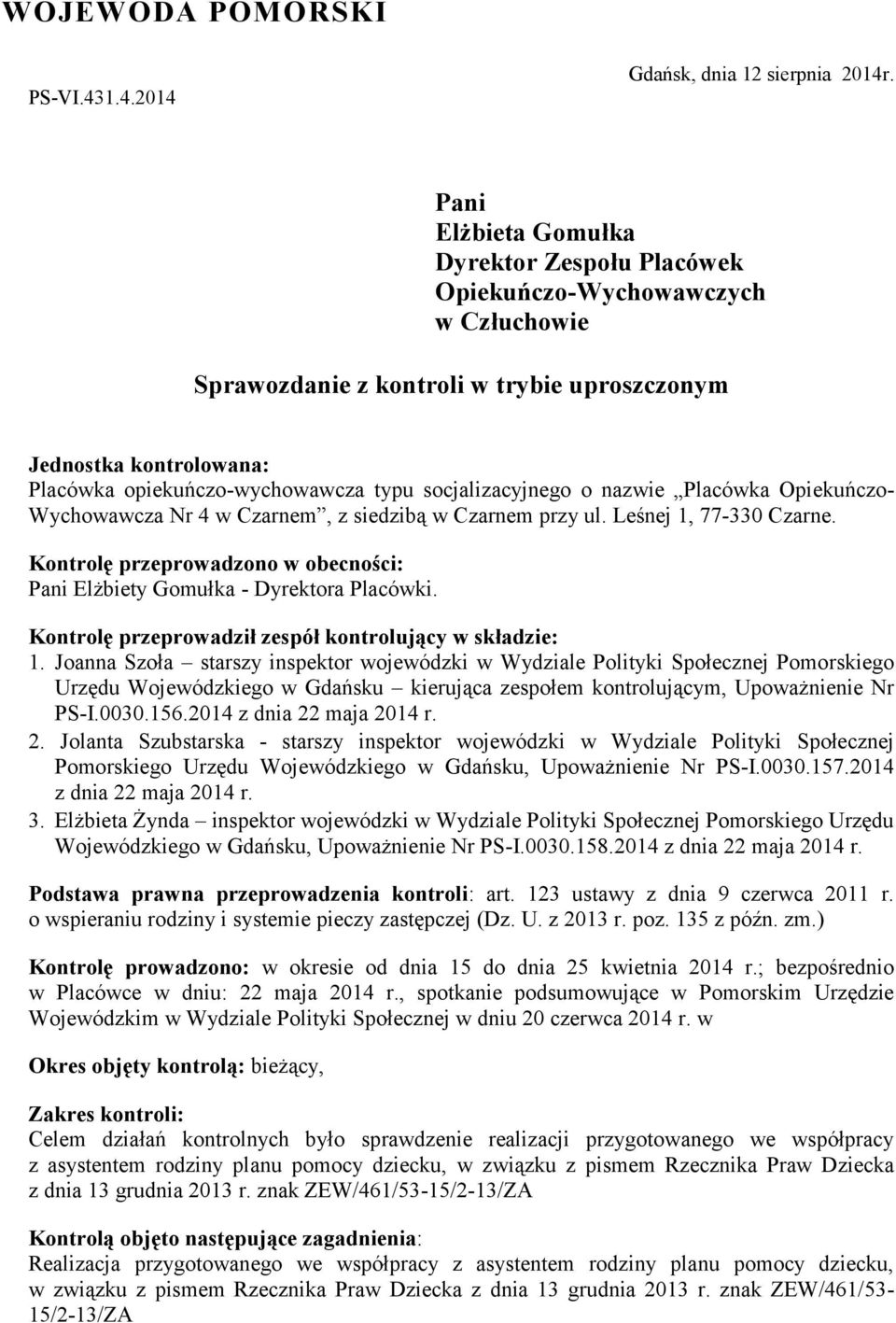 socjalizacyjnego o nazwie Placówka Opiekuńczo- Wychowawcza Nr 4 w Czarnem, z siedzibą w Czarnem przy ul. Leśnej 1, 77-330 Czarne.