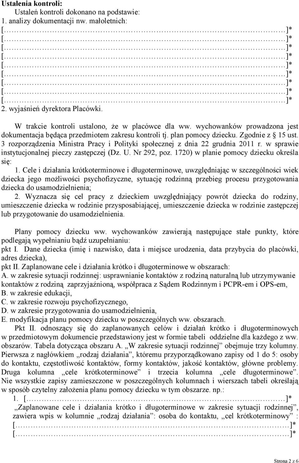 w sprawie instytucjonalnej pieczy zastępczej (Dz. U. Nr 292, poz. 1720) w planie pomocy dziecku określa się: 1.