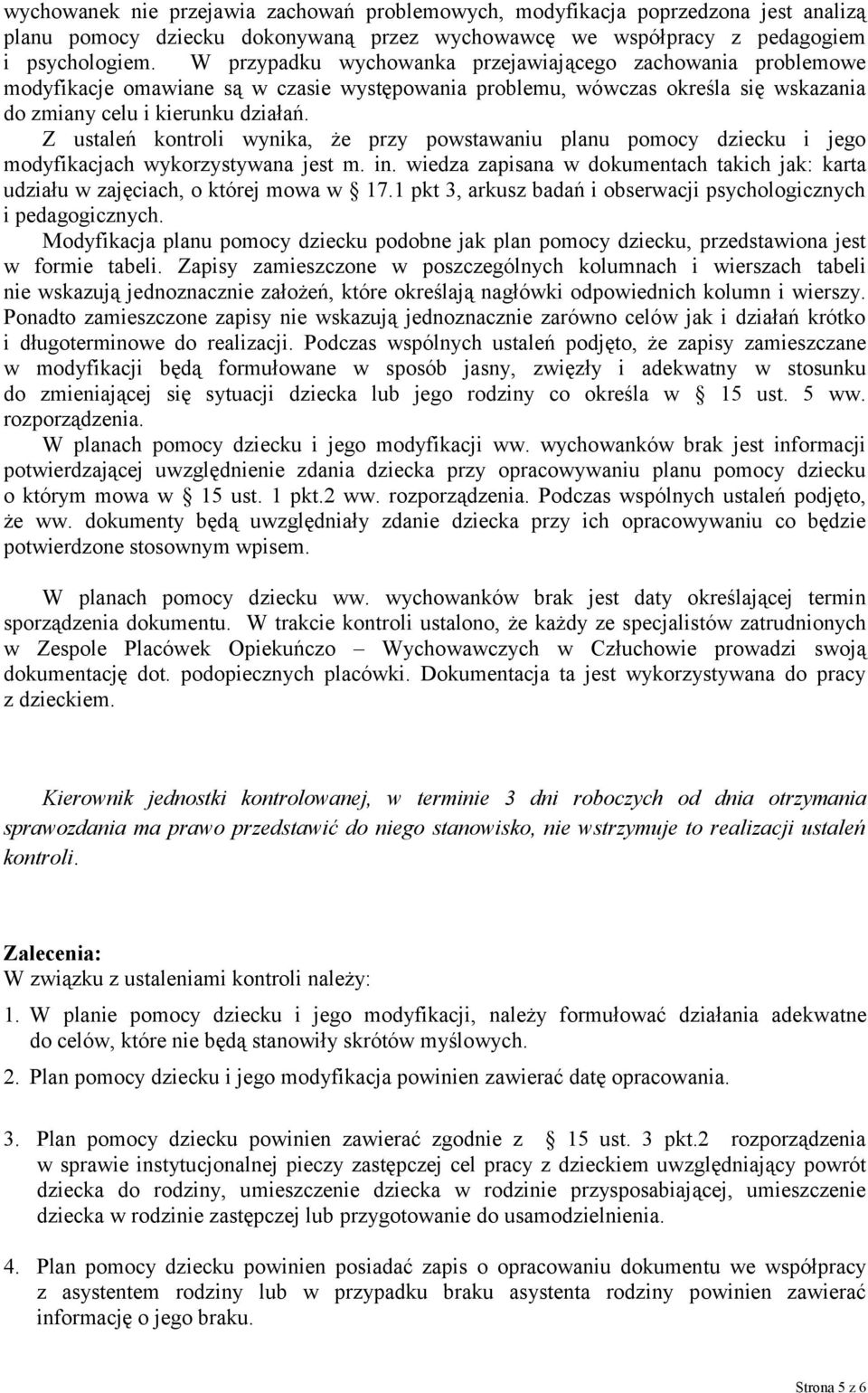 Z ustaleń kontroli wynika, że przy powstawaniu planu pomocy dziecku i jego modyfikacjach wykorzystywana jest m. in.