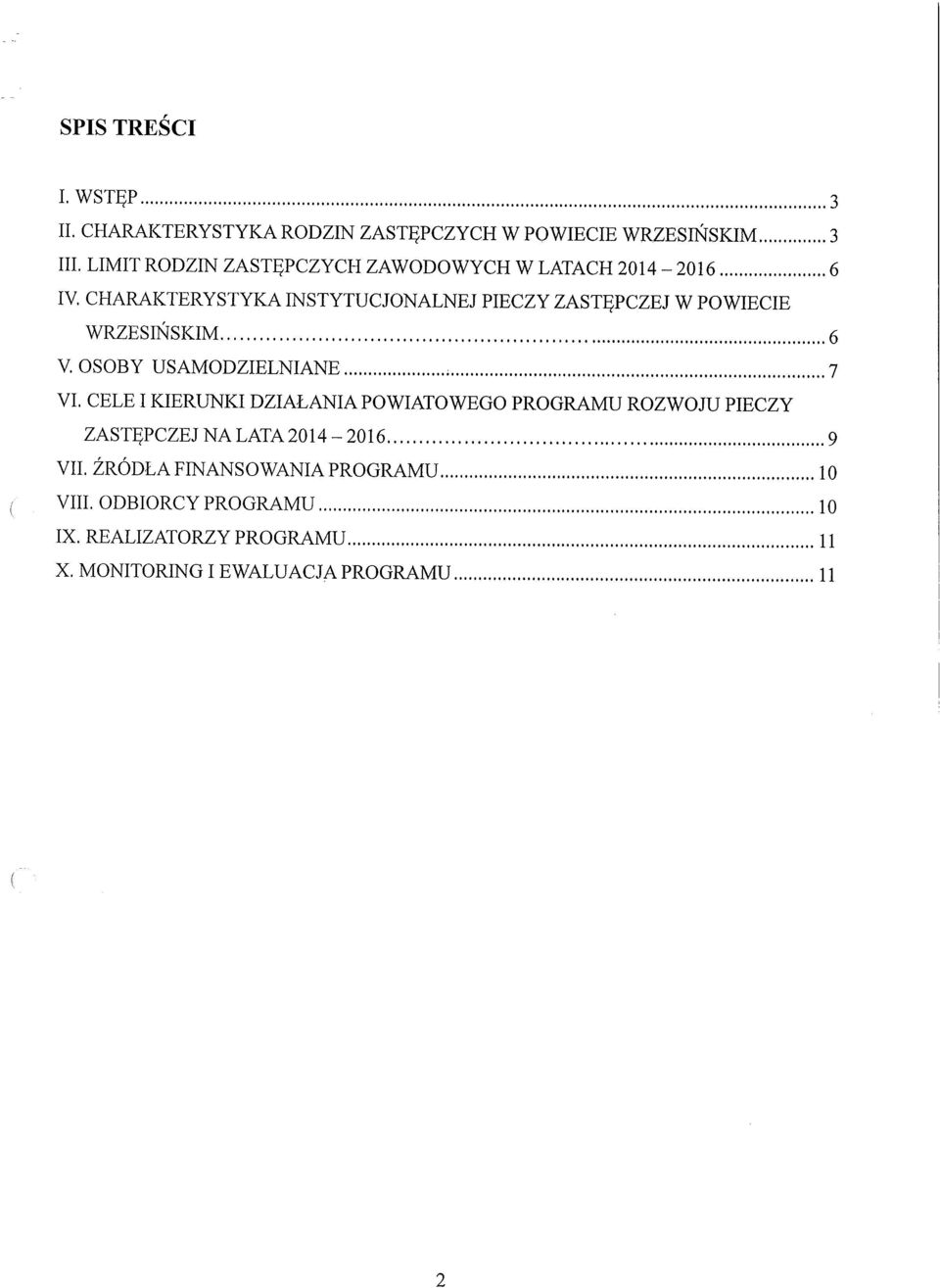 CHARAKTERYSTYKA INSTYTUCJONALNEJ PIECZY ZASTĘPCZEJ W POWIECIE WRZESIŃSKIM 6 V. OSOBY USAMODZIELNIANE 7 VI.