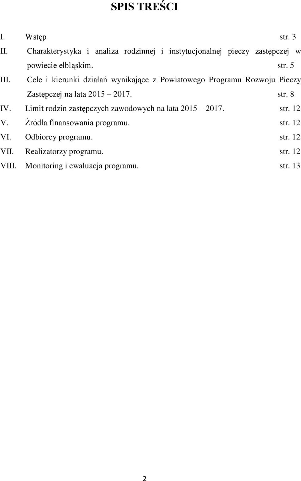 Cele i kierunki działań wynikające z Powiatowego Programu Rozwoju Pieczy Zastępczej na lata 2015 2017. str. 8 IV.