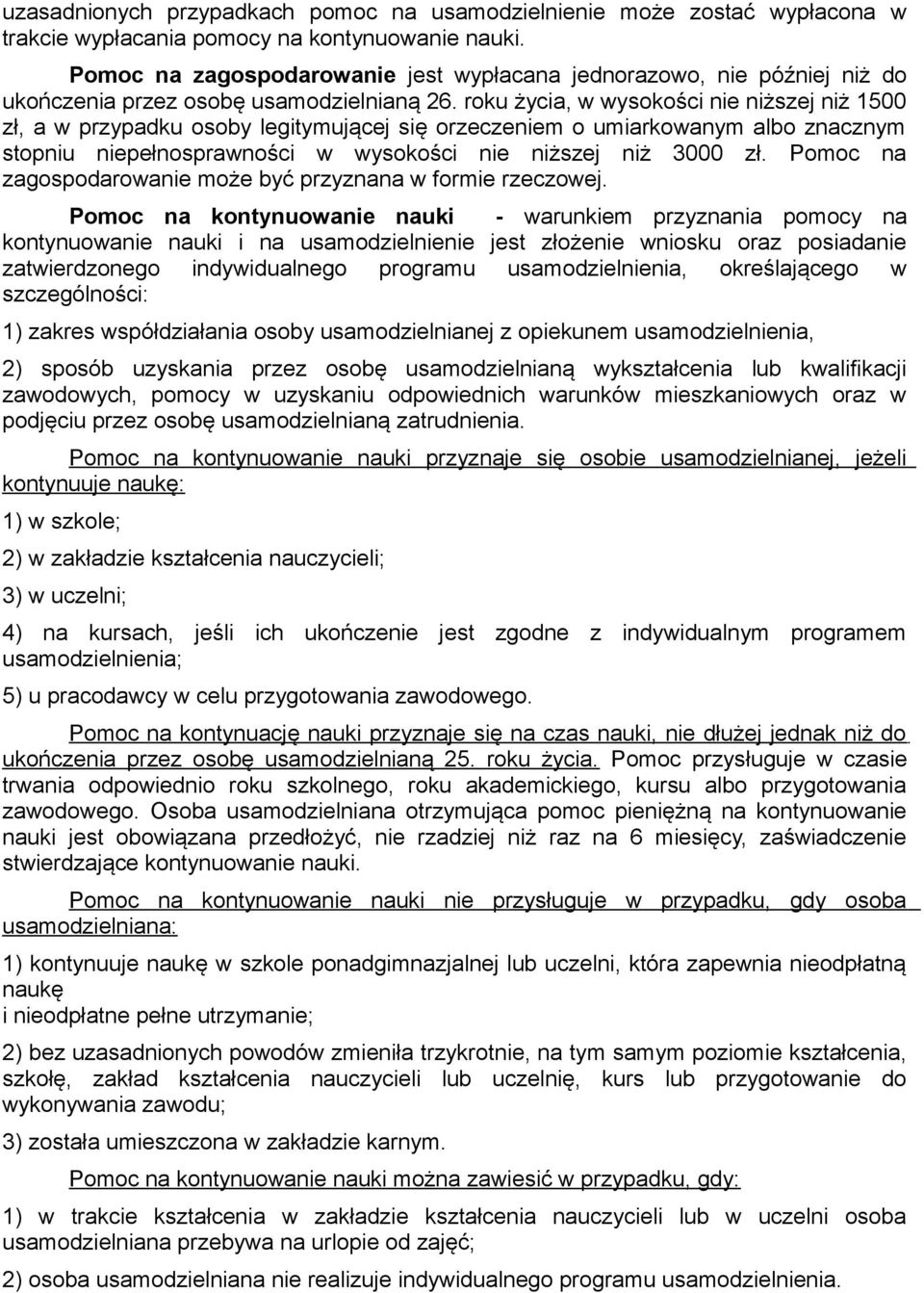 roku życia, w wysokości nie niższej niż 1500 zł, a w przypadku osoby legitymującej się orzeczeniem o umiarkowanym albo znacznym stopniu niepełnosprawności w wysokości nie niższej niż 3000 zł.