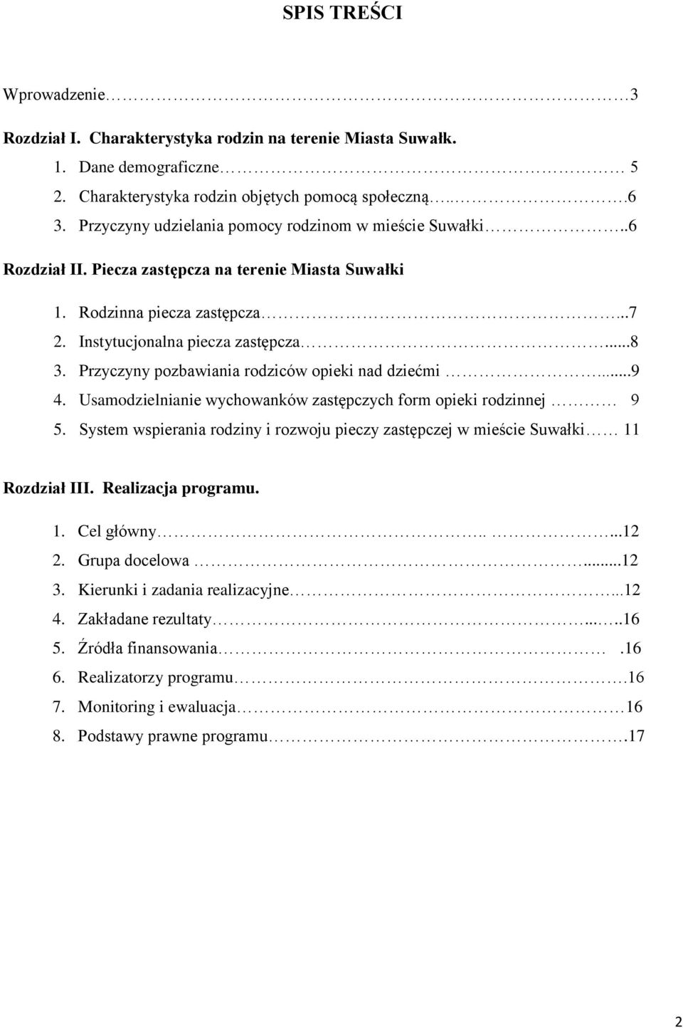 Przyczyny pozbawiania rodziców opieki nad dziećmi...9 4. Usamodzielnianie wychowanków zastępczych form opieki rodzinnej 9 5.