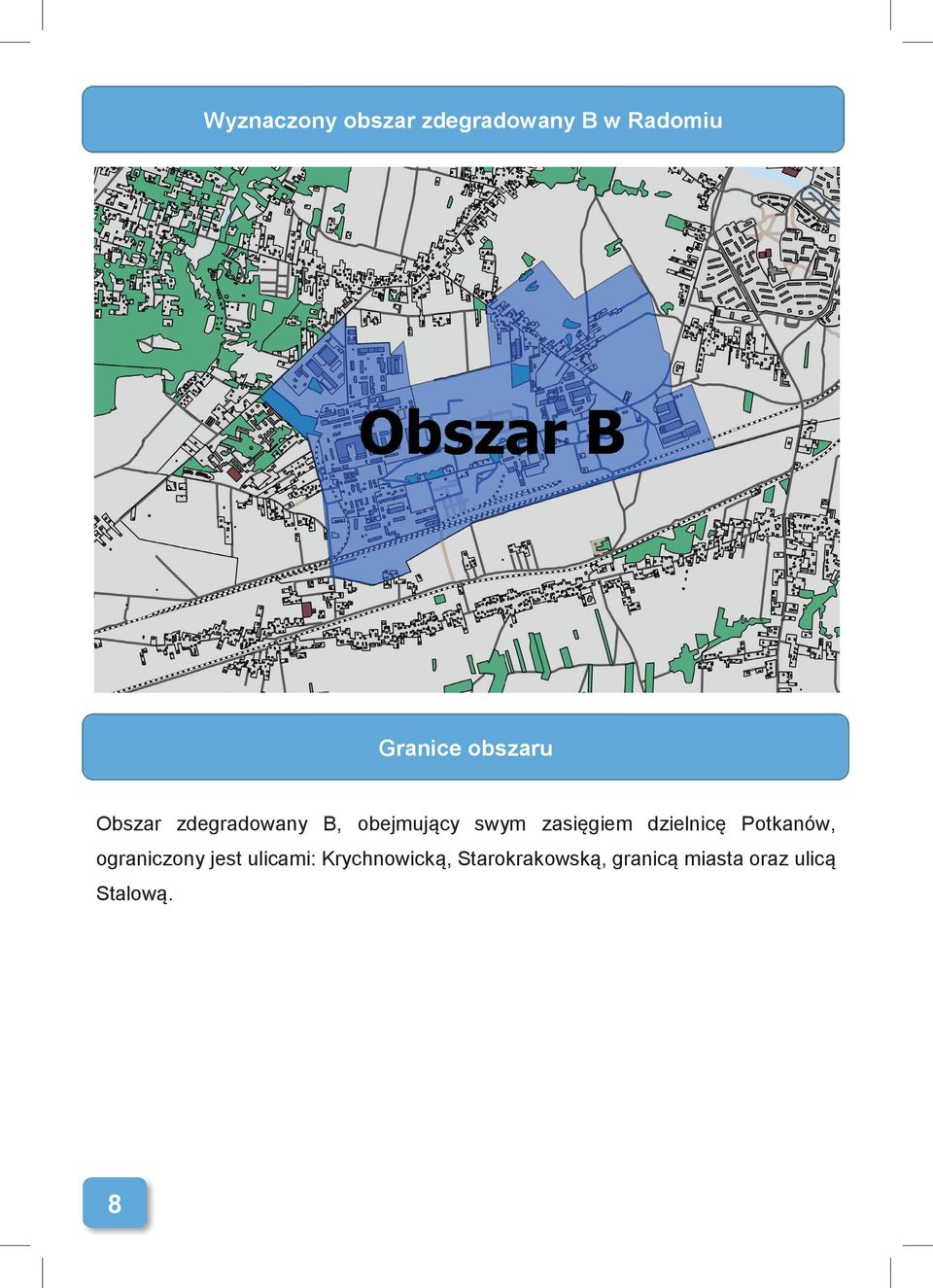 zasięgiem dzielnicę Potkanów, ograniczony jest ulicami: