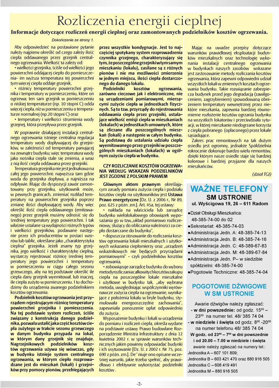 Wielkość ta zależy od: wielkości grzejnika, ściśle od wielkości jego powierzchni oddającej ciepło do pomieszczenia- im wyższa temperatura tej powierzchni tym więcej ciepła oddaje grzejnik, różnicy