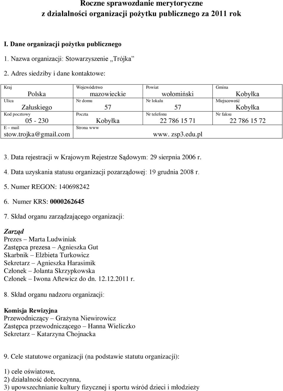 com Województwo Nr domu Poczta Strona www mazowieckie 57 Powiat Nr lokalu wołomiński 57 Nr telefonu 22 786 15 71 www. zsp3.edu.pl Gmina Miejscowość Nr faksu 22 786 15 72 3.