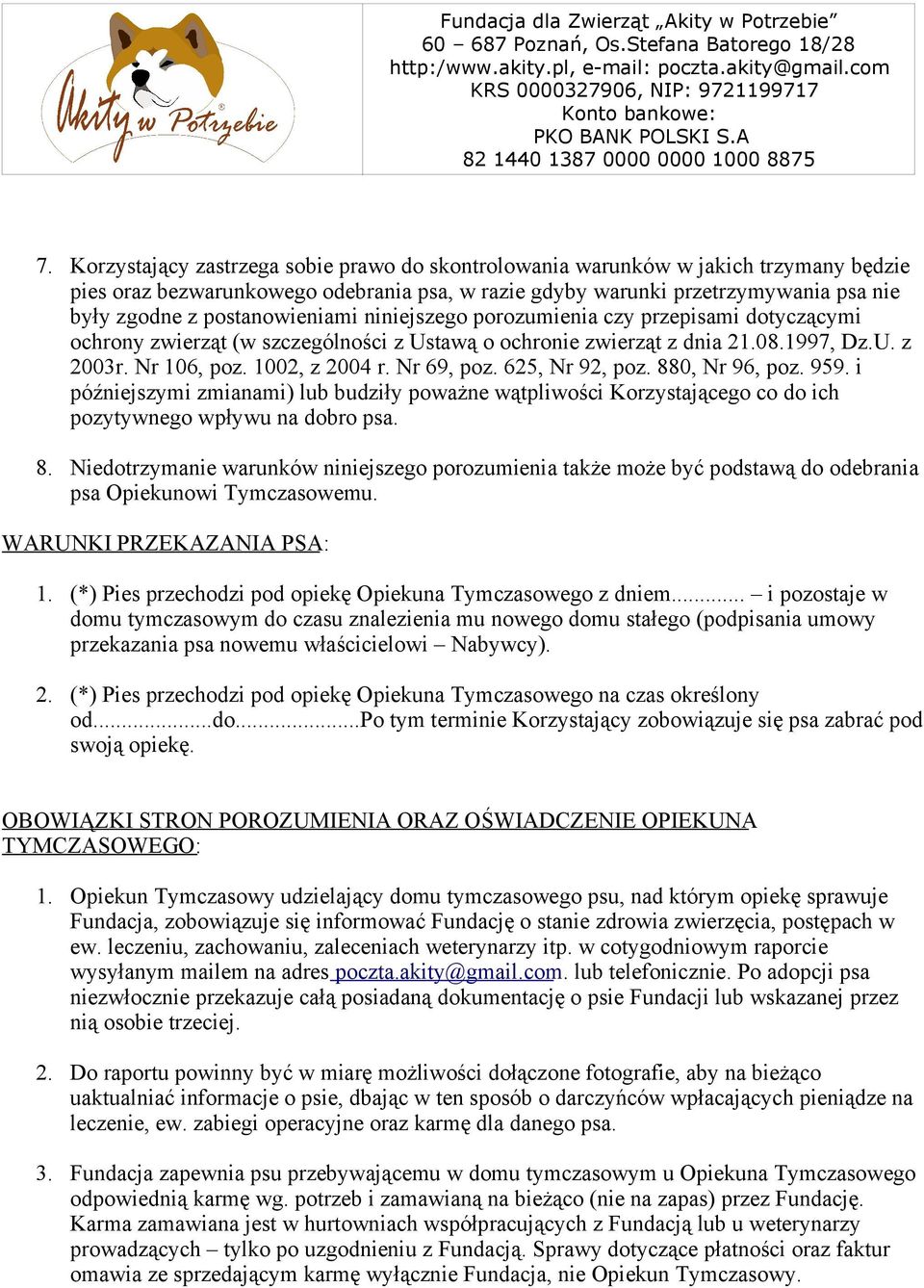 Nr 69, poz. 625, Nr 92, poz. 880, Nr 96, poz. 959. i późniejszymi zmianami) lub budziły poważne wątpliwości Korzystającego co do ich pozytywnego wpływu na dobro psa. 8. Niedotrzymanie warunków niniejszego porozumienia także może być podstawą do odebrania psa Opiekunowi Tymczasowemu.