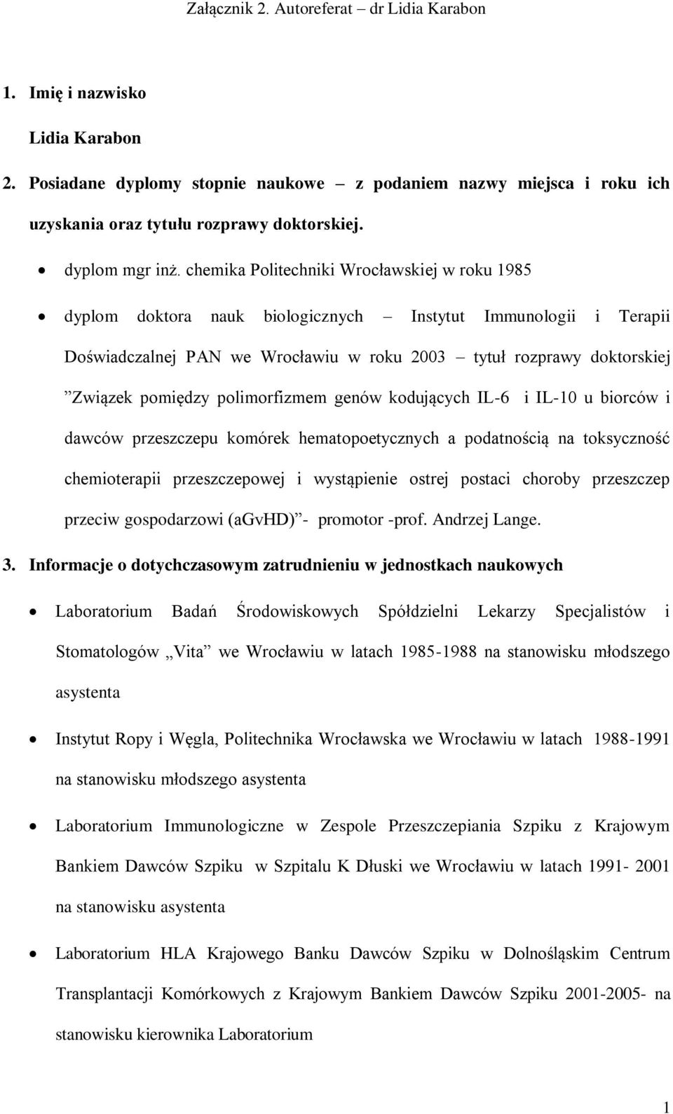 polimorfizmem genów kodujących IL-6 i IL-10 u biorców i dawców przeszczepu komórek hematopoetycznych a podatnością na toksyczność chemioterapii przeszczepowej i wystąpienie ostrej postaci choroby