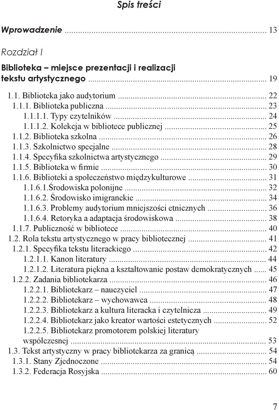 .. 30 1.1.6. Biblioteki a społeczeństwo międzykulturowe... 31 1.1.6.1.Środowiska polonijne... 32 1.1.6.2. Środowisko imigranckie... 34 1.1.6.3. Problemy audytorium mniejszości etnicznych... 36 1.1.6.4. Retoryka a adaptacja środowiskowa.