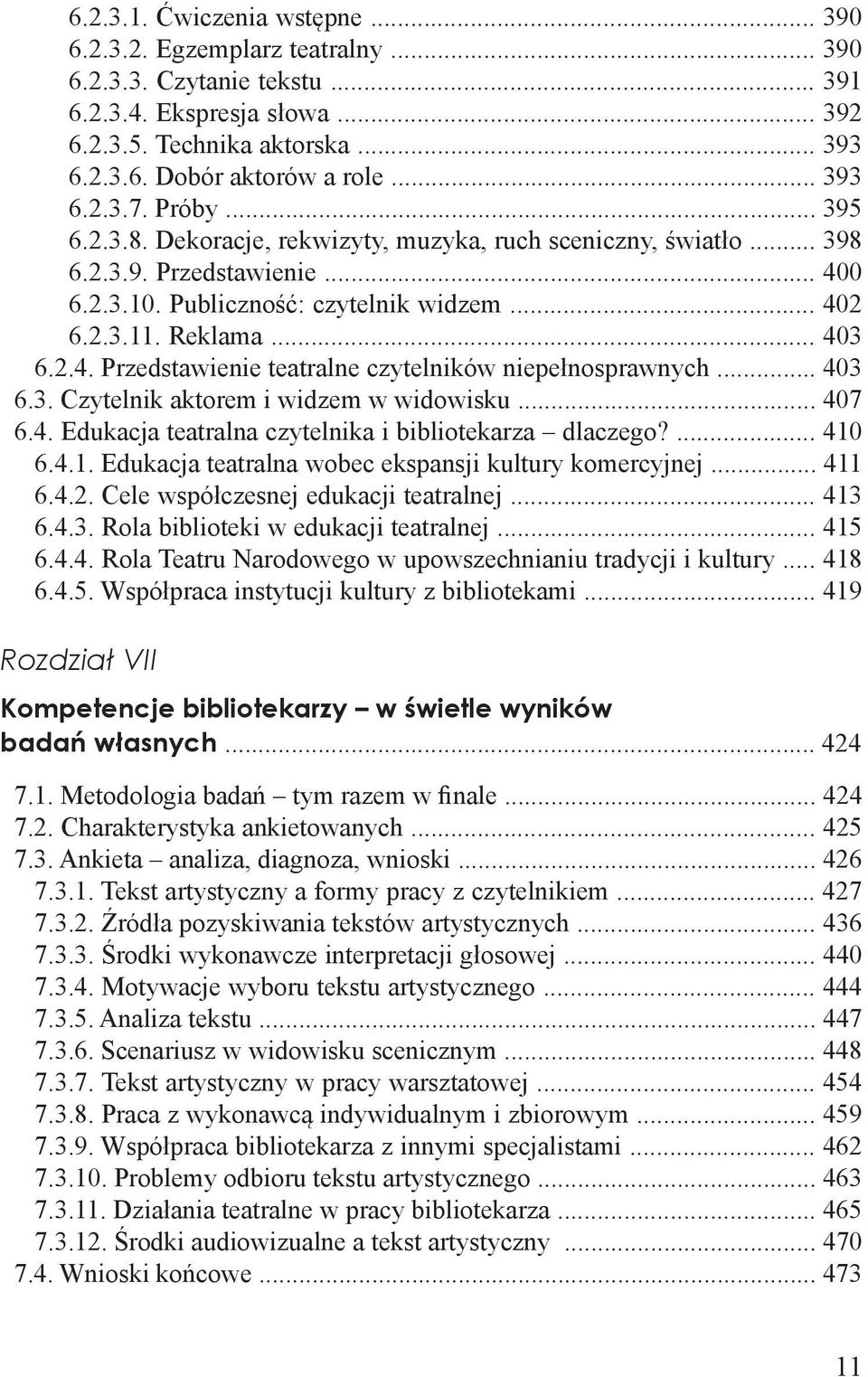 .. 403 6.2.4. Przedstawienie teatralne czytelników niepełnosprawnych... 403 6.3. Czytelnik aktorem i widzem w widowisku... 407 6.4. Edukacja teatralna czytelnika i bibliotekarza dlaczego?... 410