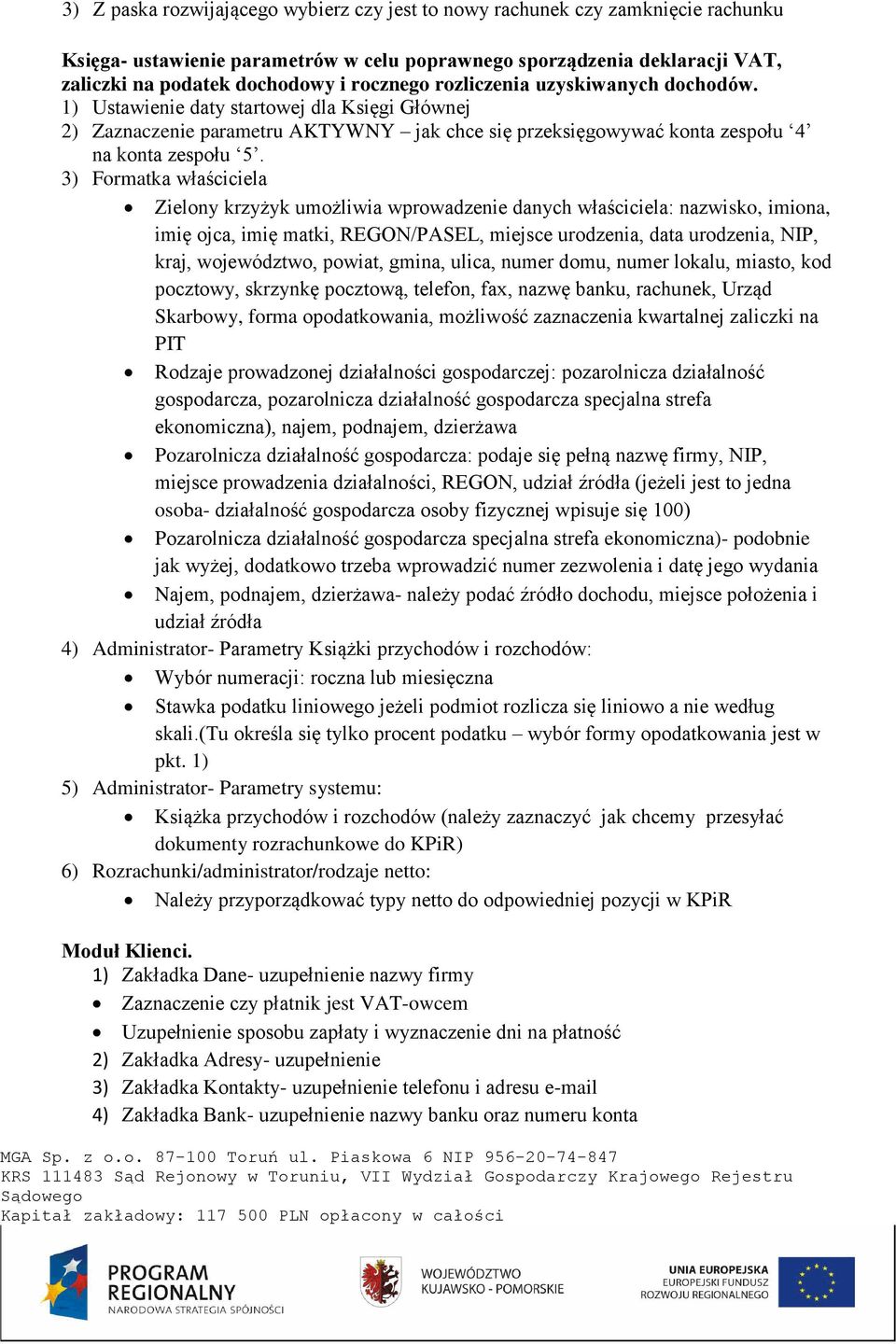 3) Formatka właściciela Zielony krzyżyk umożliwia wprowadzenie danych właściciela: nazwisko, imiona, imię ojca, imię matki, REGON/PASEL, miejsce urodzenia, data urodzenia, NIP, kraj, województwo,