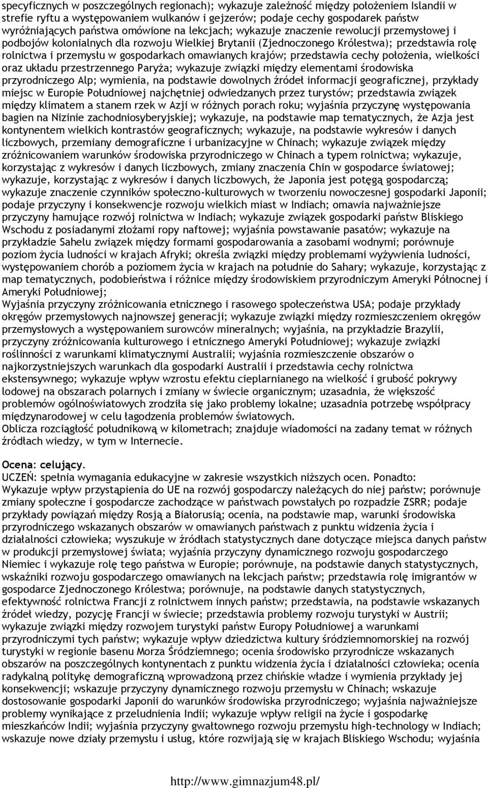 omawianych krajów; przedstawia cechy położenia, wielkości oraz układu przestrzennego Paryża; wykazuje związki między elementami środowiska przyrodniczego Alp; wymienia, na podstawie dowolnych źródeł