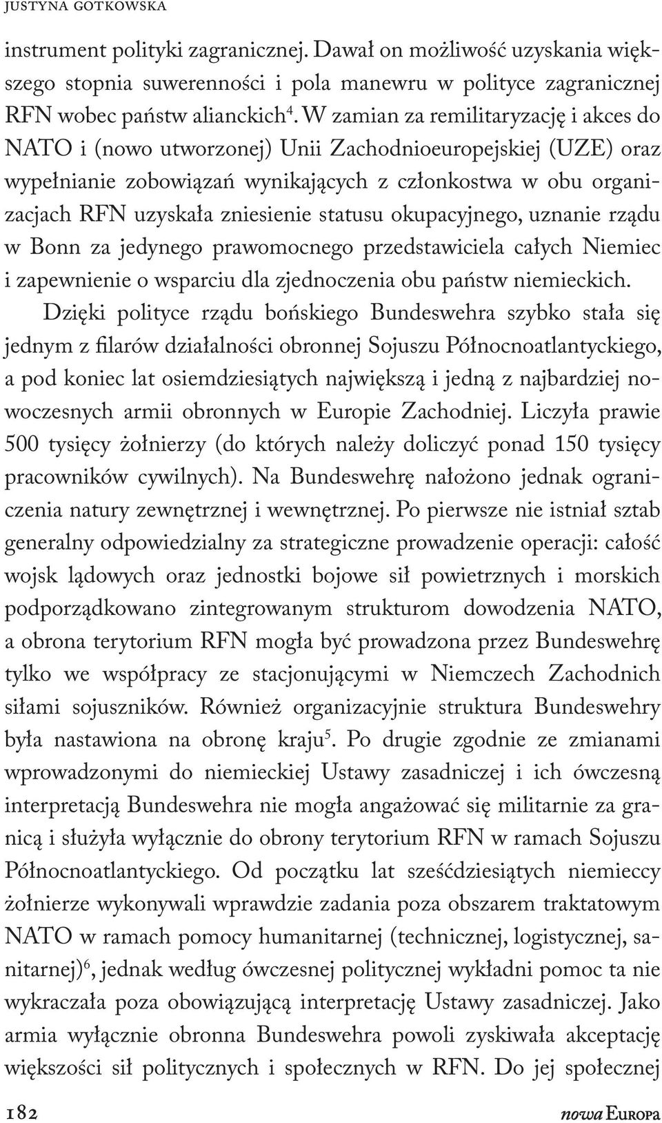 statusu okupacyjnego, uznanie rządu w Bonn za jedynego prawomocnego przedstawiciela całych Niemiec i zapewnienie o wsparciu dla zjednoczenia obu państw niemieckich.