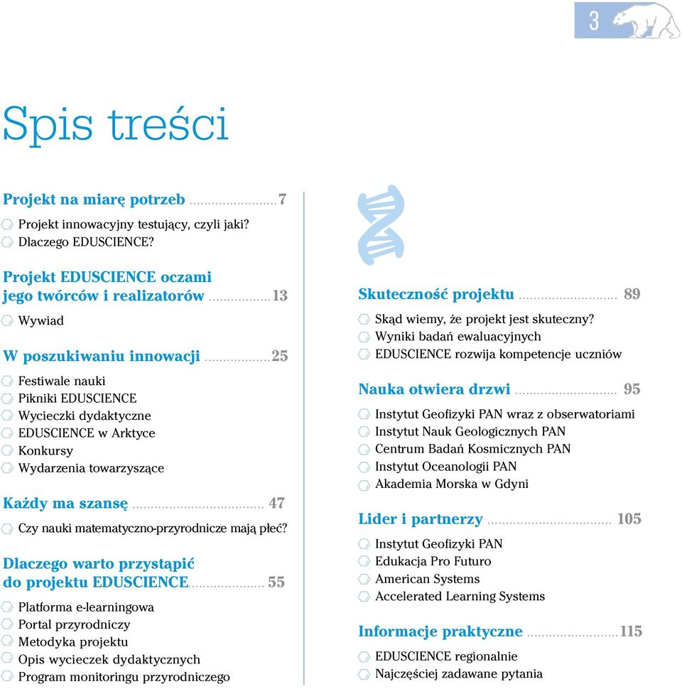 Dlaczego warto przystąpić do projektu EDUSCIENCE... 55 Platforma e-learningowa Portal przyrodniczy Metodyka projektu Opis wycieczek dydaktycznych Program monitoringu przyrodniczego Skuteczność projektu.
