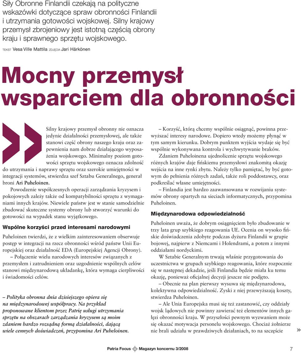 TEKST Vesa Ville Mattila ZDJĘCIA Jari Härkönen Mocny przemysł wsparciem dla obronności Silny krajowy przemysł obronny nie oznacza jedynie działalności przemysłowej, ale także stanowi część obrony