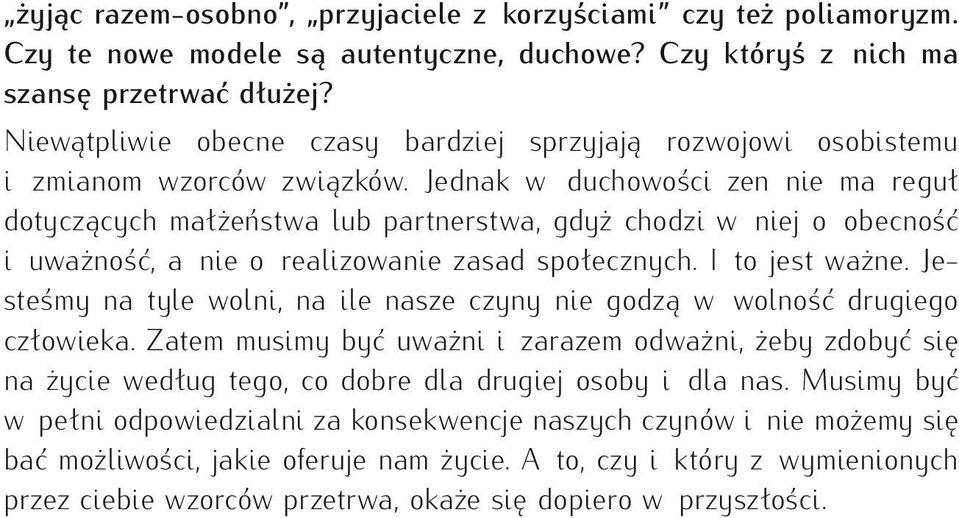 Jednak w duchowości zen nie ma reguł dotyczących małżeństwa lub partnerstwa, gdyż chodzi w niej o obecność i uważność, a nie o realizowanie zasad społecznych. I to jest ważne.