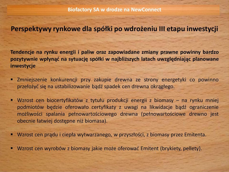 Wzrost cen biocertyfikatów z tytułu produkcji energii z biomasy na rynku mniej podmiotów będzie oferowało certyfikaty z uwagi na likwidacje bądź ograniczenie możliwości spalania pełnowartościowego