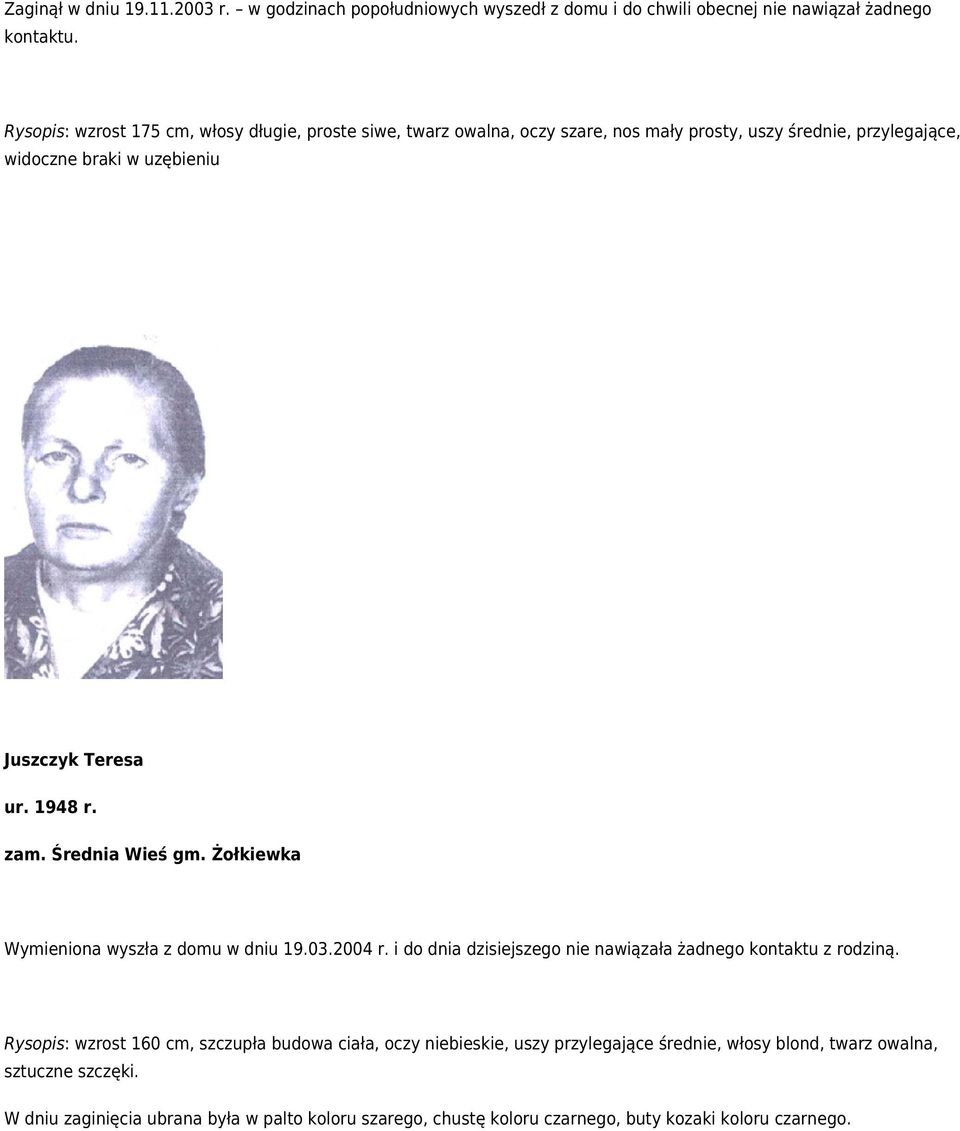 1948 r. zam. Średnia Wieś gm. Żołkiewka Wymieniona wyszła z domu w dniu 19.03.2004 r. i do dnia dzisiejszego nie nawiązała żadnego kontaktu z rodziną.