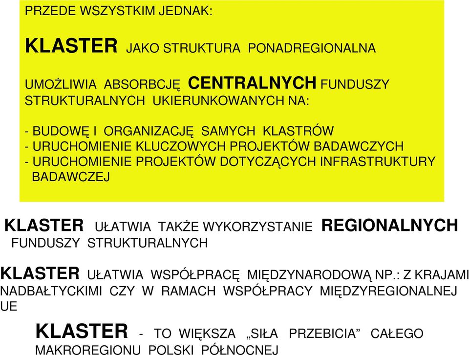 INFRASTRUKTURY BADAWCZEJ KLASTER UŁATWIA TAKśE WYKORZYSTANIE REGIONALNYCH FUNDUSZY STRUKTURALNYCH KLASTER UŁATWIA WSPÓŁPRACĘ