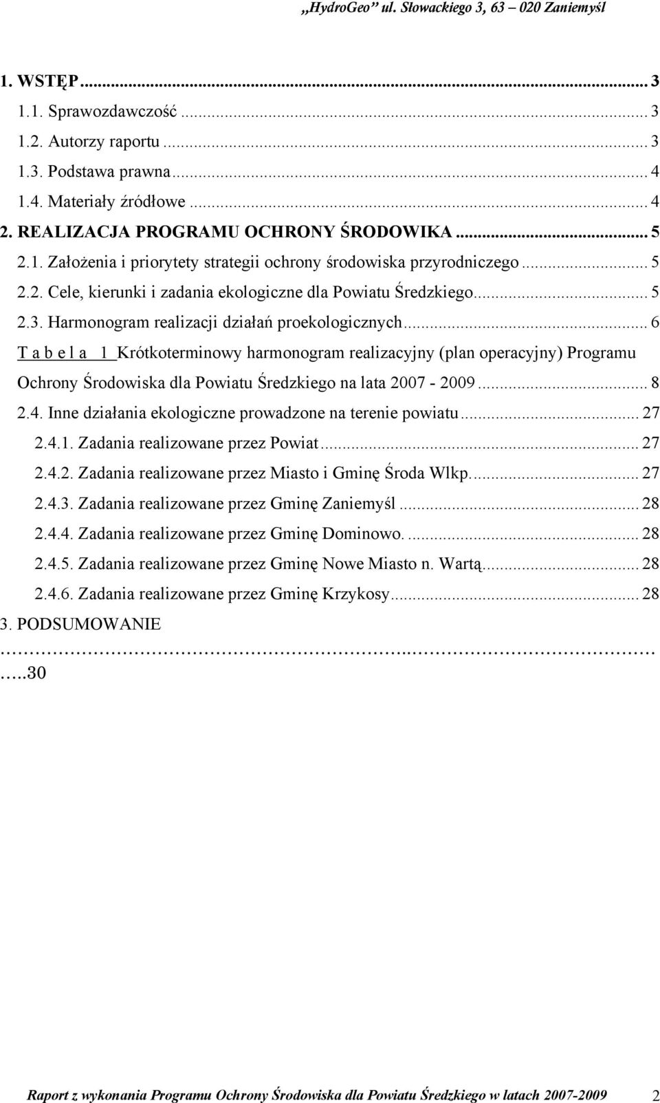 .. 6 T a b e l a 1 Krótkoterminowy harmonogram realizacyjny (plan operacyjny) Programu Ochrony Środowiska dla Powiatu Średzkiego na lata 2007-2009... 8 2.4.