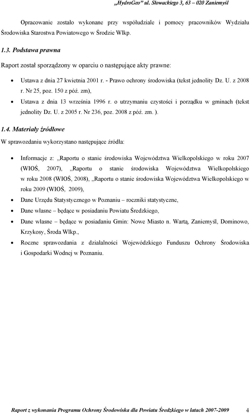 zm), Ustawa z dnia 13 września 1996 r. o utrzymaniu czystości i porządku w gminach (tekst jednolity Dz. U. z 2005 r. Nr 236, poz. 2008 z póź. zm. ). 1.4.