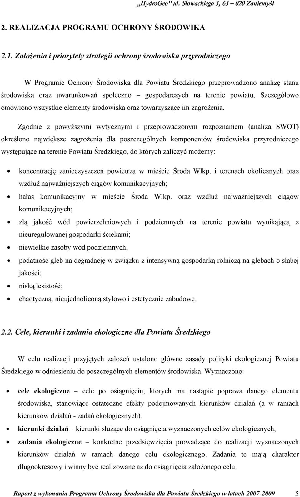 gospodarczych na terenie powiatu. Szczegółowo omówiono wszystkie elementy środowiska oraz towarzyszące im zagrożenia.