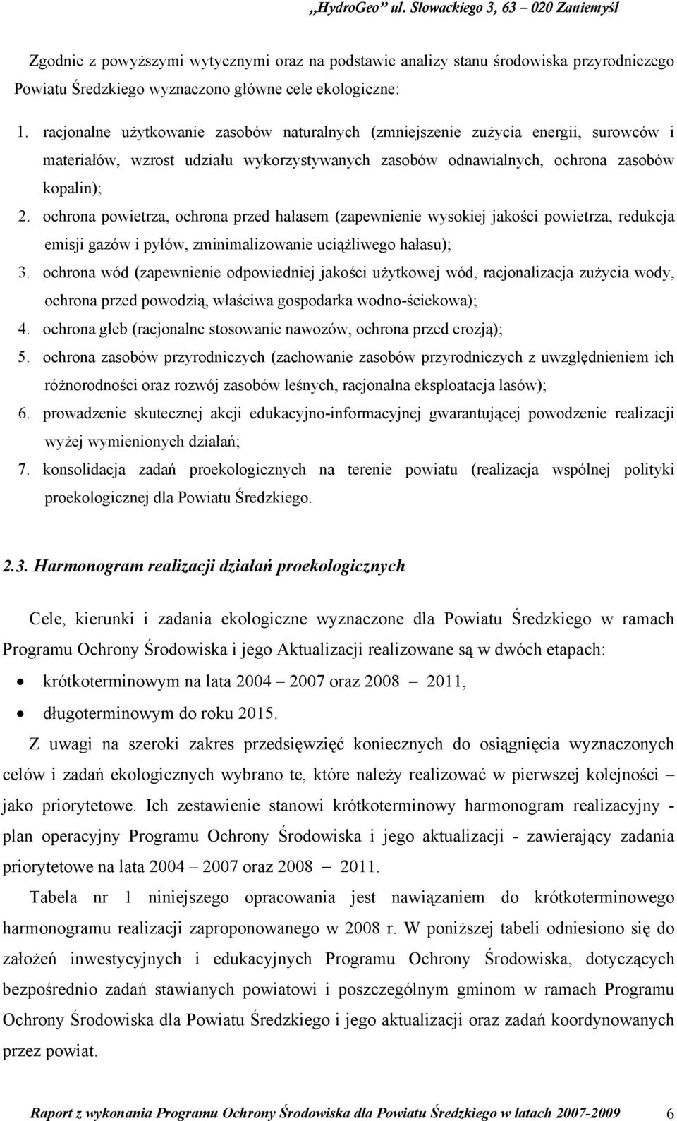 ochrona powietrza, ochrona przed hałasem (zapewnienie wysokiej jakości powietrza, redukcja emisji gazów i pyłów, zminimalizowanie uciążliwego hałasu); 3.
