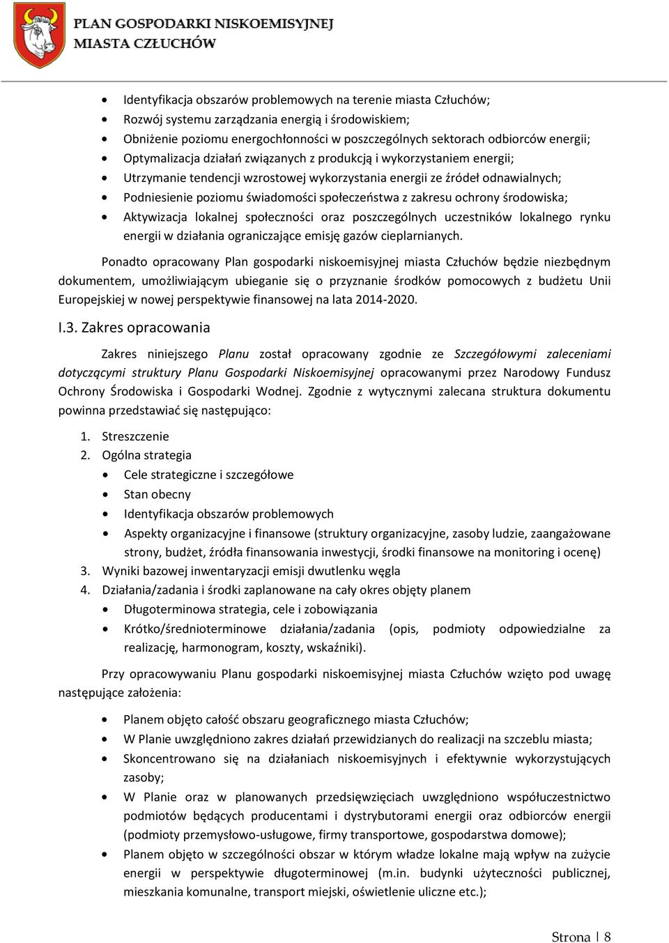 zakresu ochrony środowiska; Aktywizacja lokalnej społeczności oraz poszczególnych uczestników lokalnego rynku energii w działania ograniczające emisję gazów cieplarnianych.