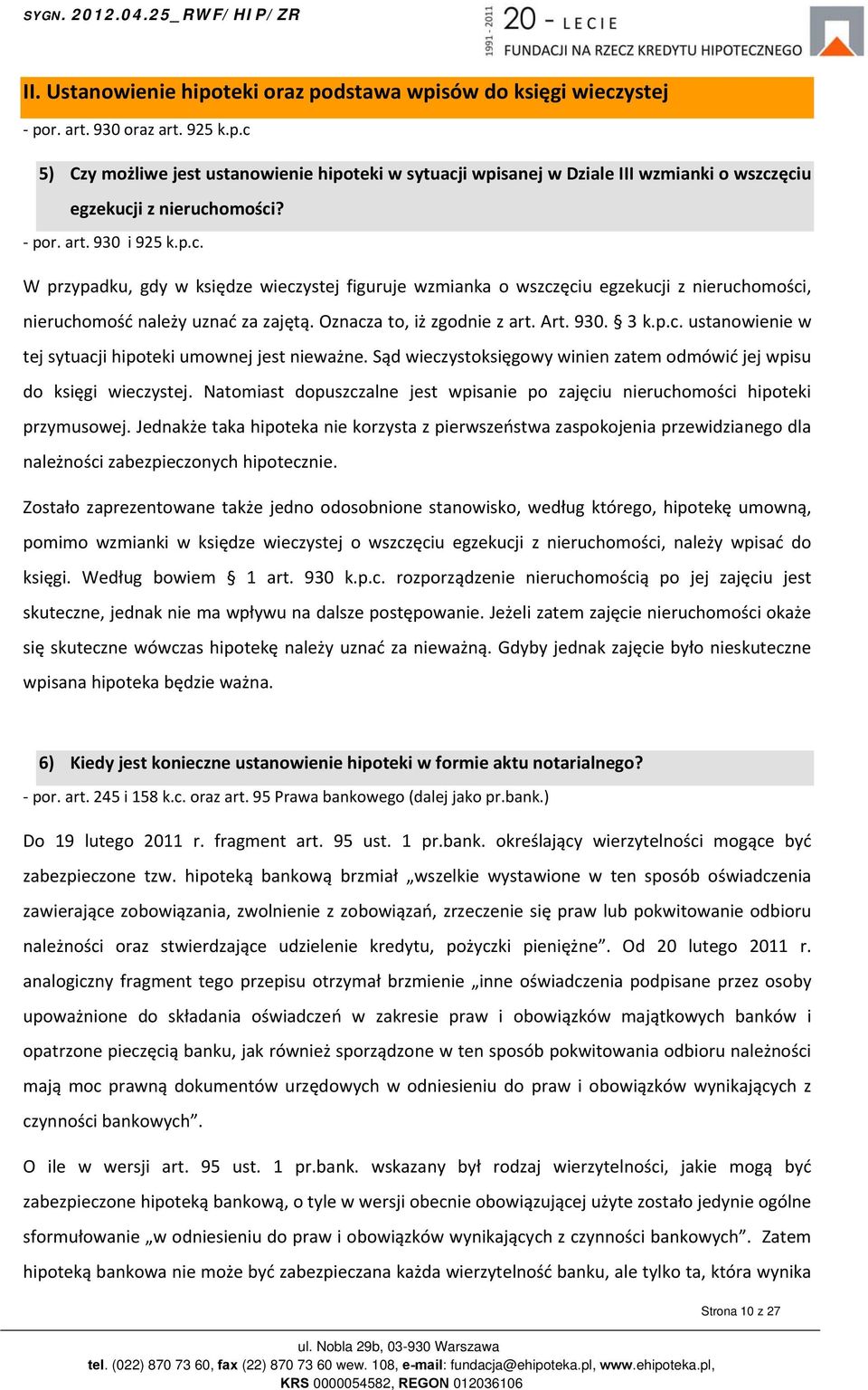 p.c. ustanowienie w tej sytuacji hipoteki umownej jest nieważne. Sąd wieczystoksięgowy winien zatem odmówić jej wpisu do księgi wieczystej.