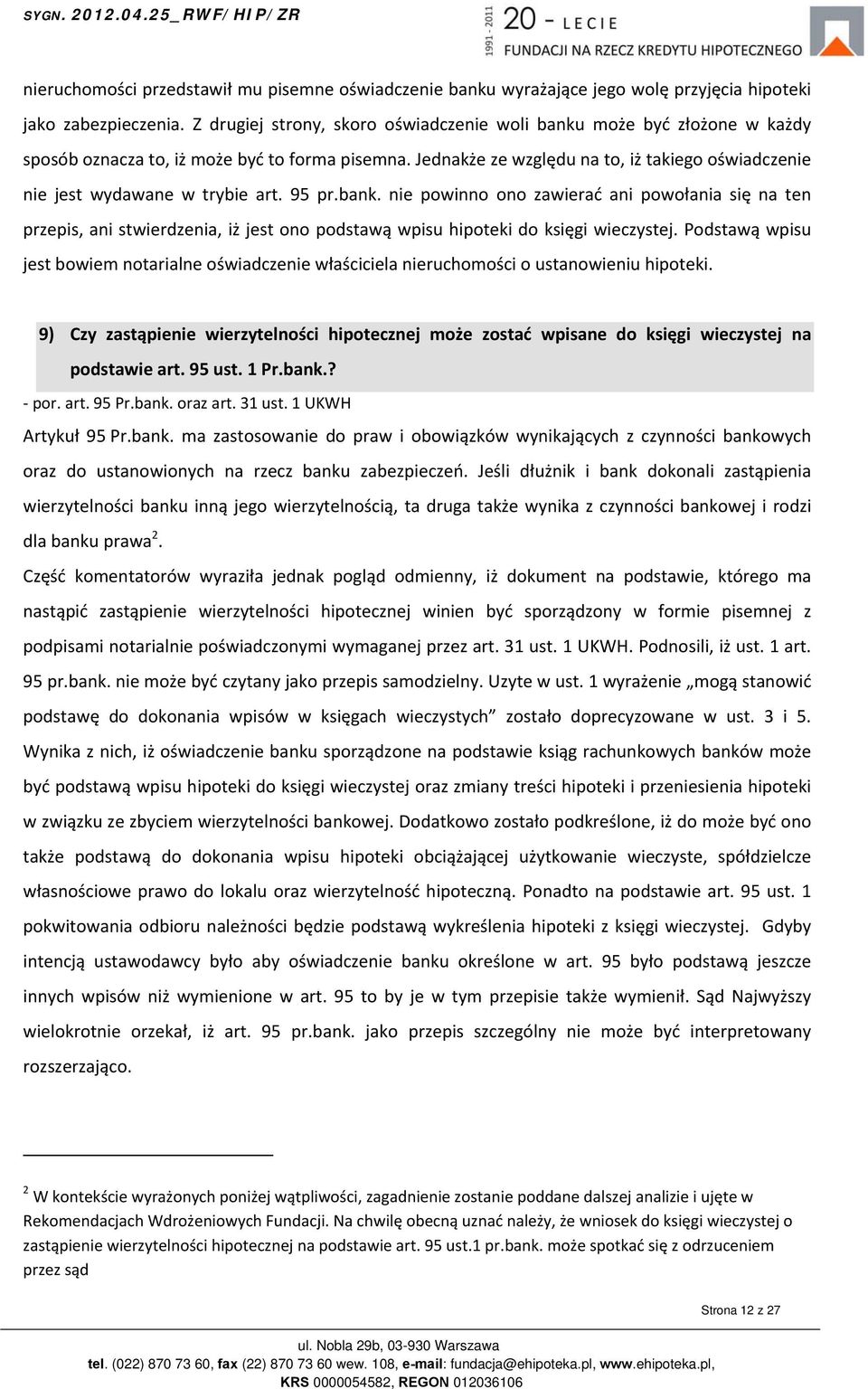 Jednakże ze względu na to, iż takiego oświadczenie nie jest wydawane w trybie art. 95 pr.bank.