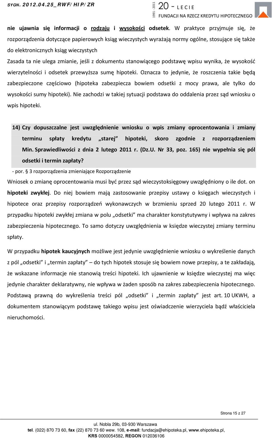 z dokumentu stanowiącego podstawę wpisu wynika, że wysokość wierzytelności i odsetek przewyższa sumę hipoteki.