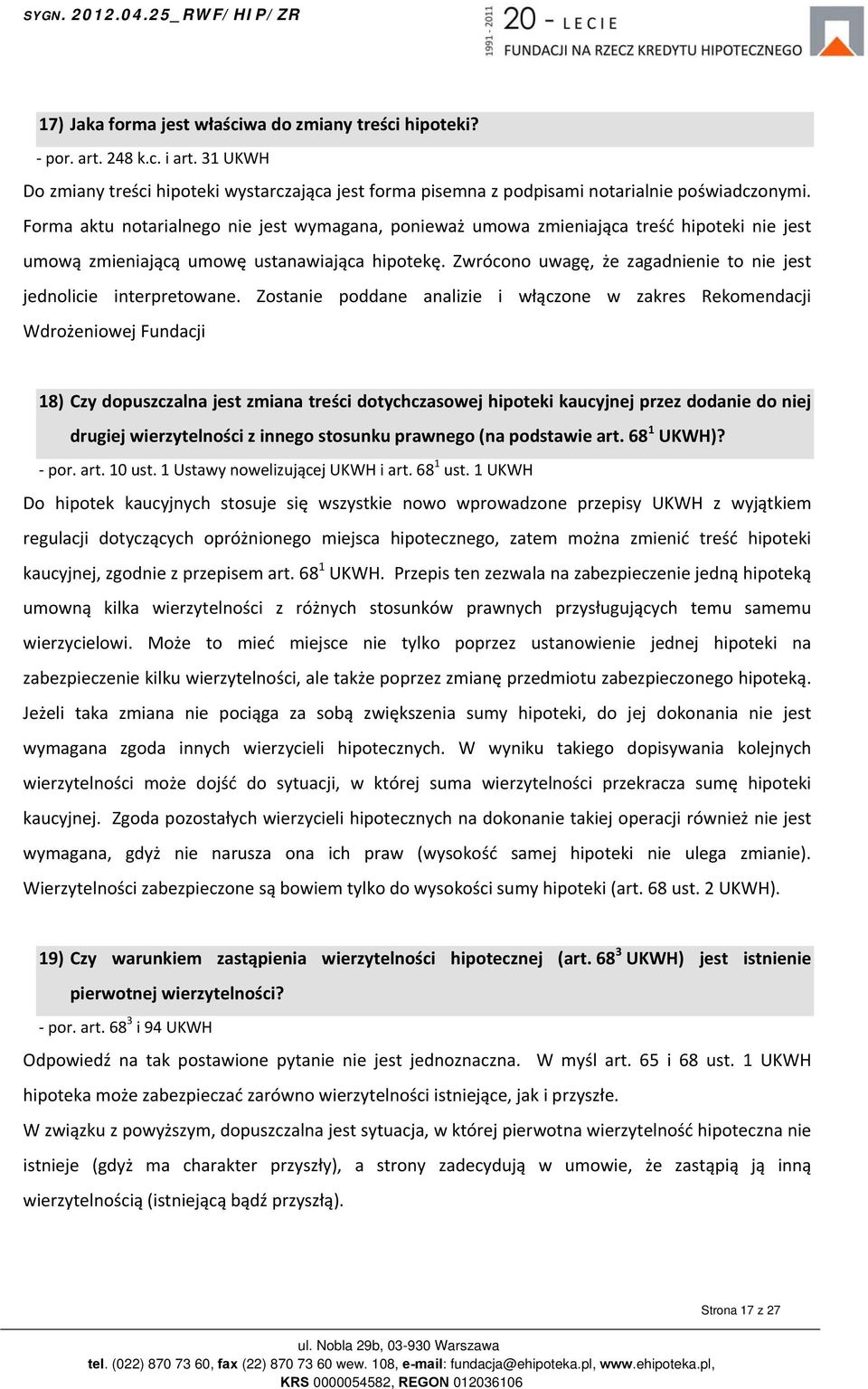 Zwrócono uwagę, że zagadnienie to nie jest jednolicie interpretowane.