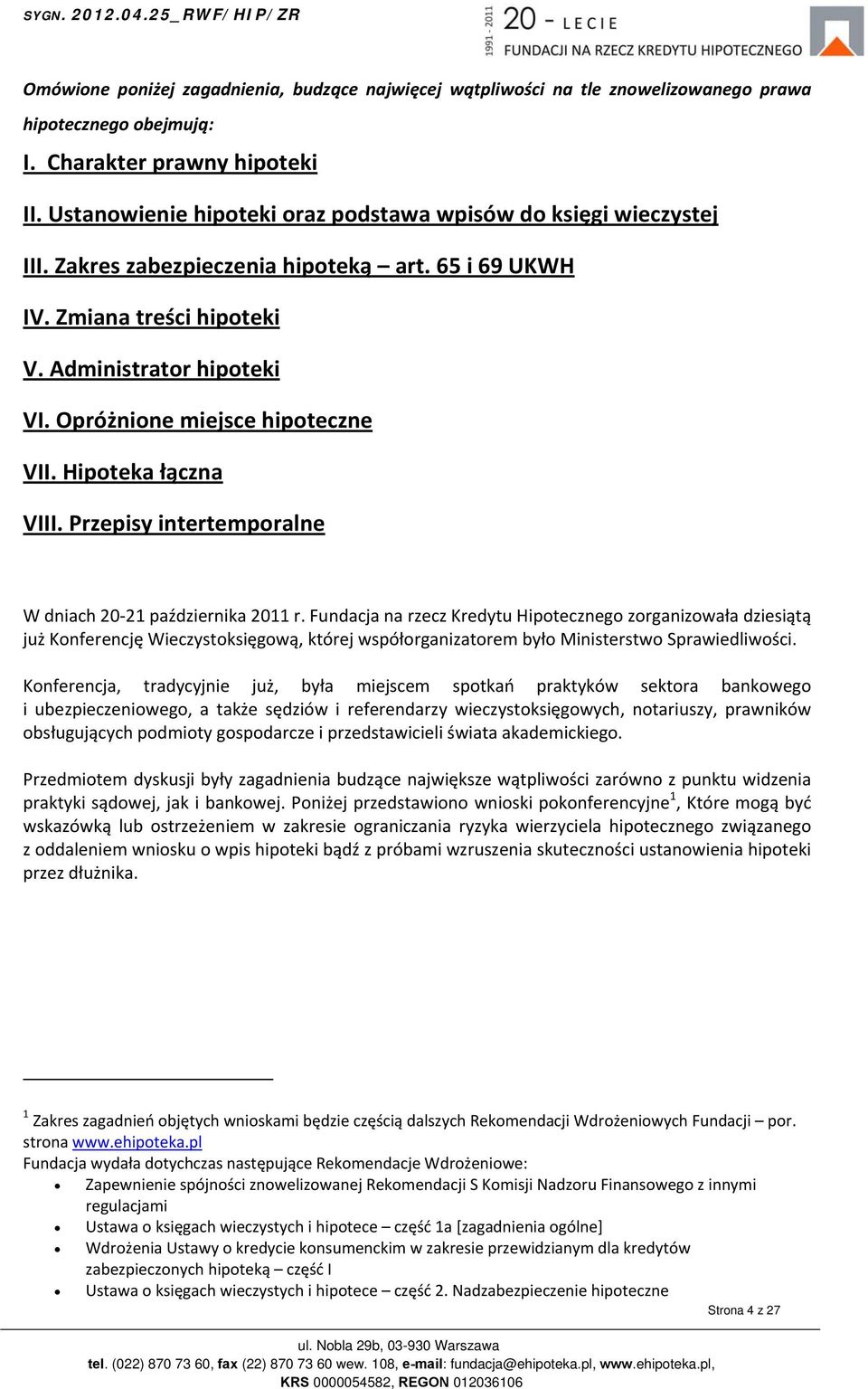 Opróżnione miejsce hipoteczne VII. Hipoteka łączna VIII. Przepisy intertemporalne W dniach 20 21 października 2011 r.