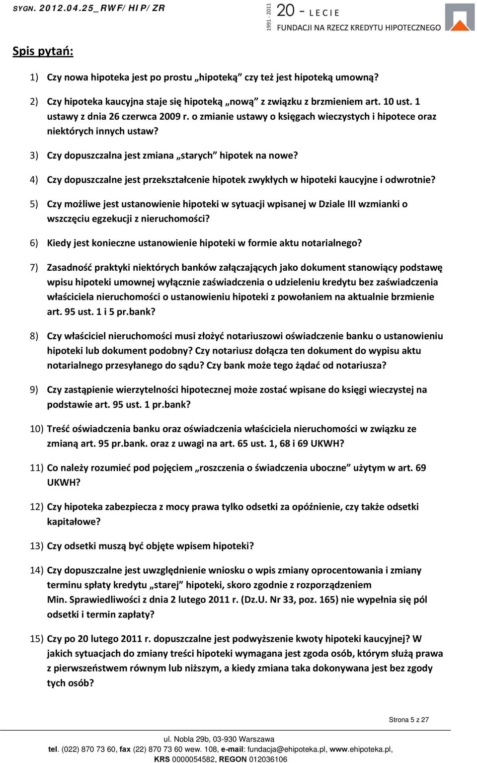 4) Czy dopuszczalne jest przekształcenie hipotek zwykłych w hipoteki kaucyjne i odwrotnie?