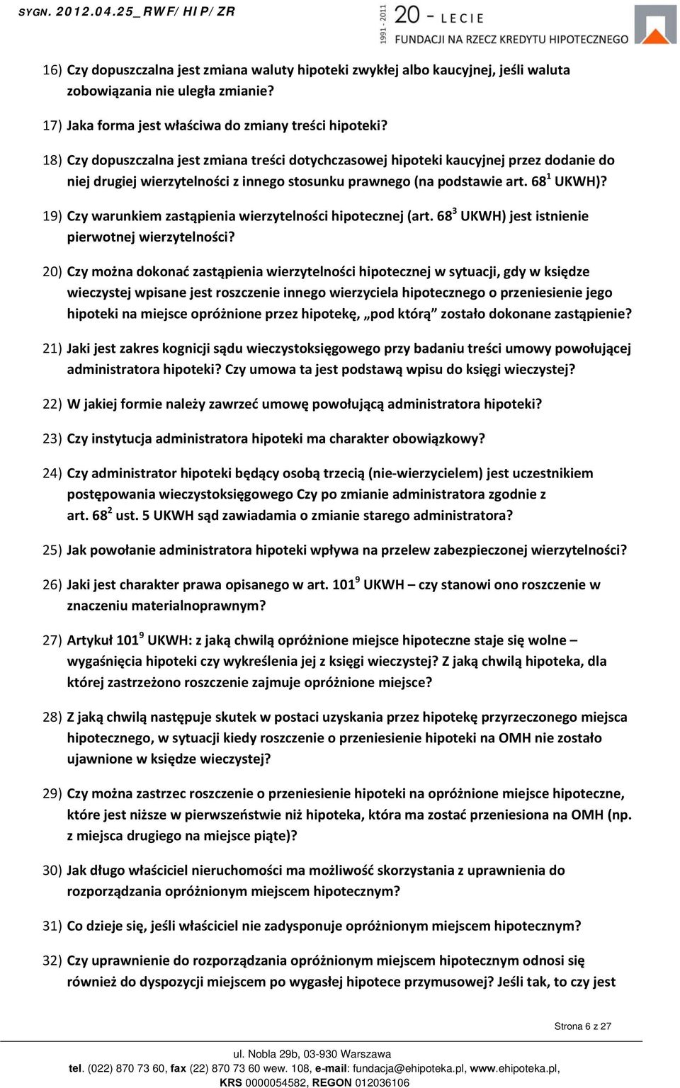 19) Czy warunkiem zastąpienia wierzytelności hipotecznej (art. 68 3 UKWH) jest istnienie pierwotnej wierzytelności?
