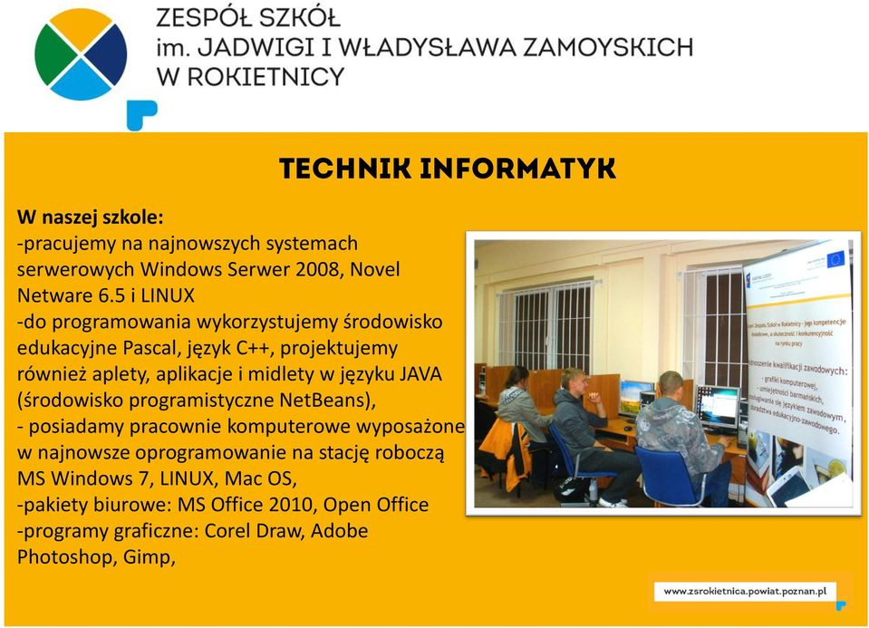 midlety w języku JAVA (środowisko programistyczne NetBeans), - posiadamy pracownie komputerowe wyposażone w najnowsze