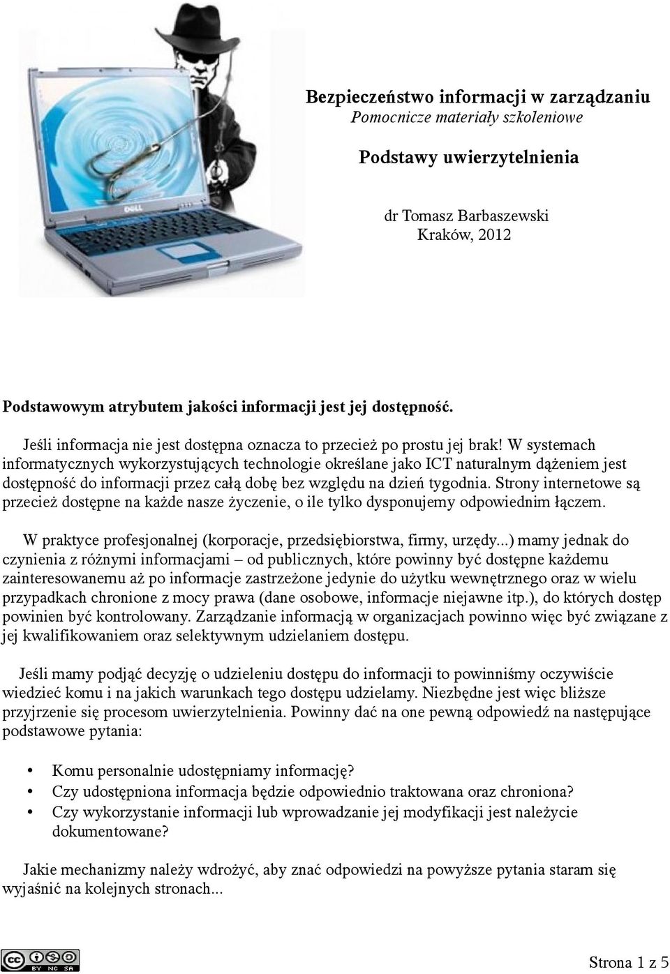 W systemach informatycznych wykorzystujących technologie określane jako ICT naturalnym dążeniem jest dostępność do informacji przez całą dobę bez względu na dzień tygodnia.