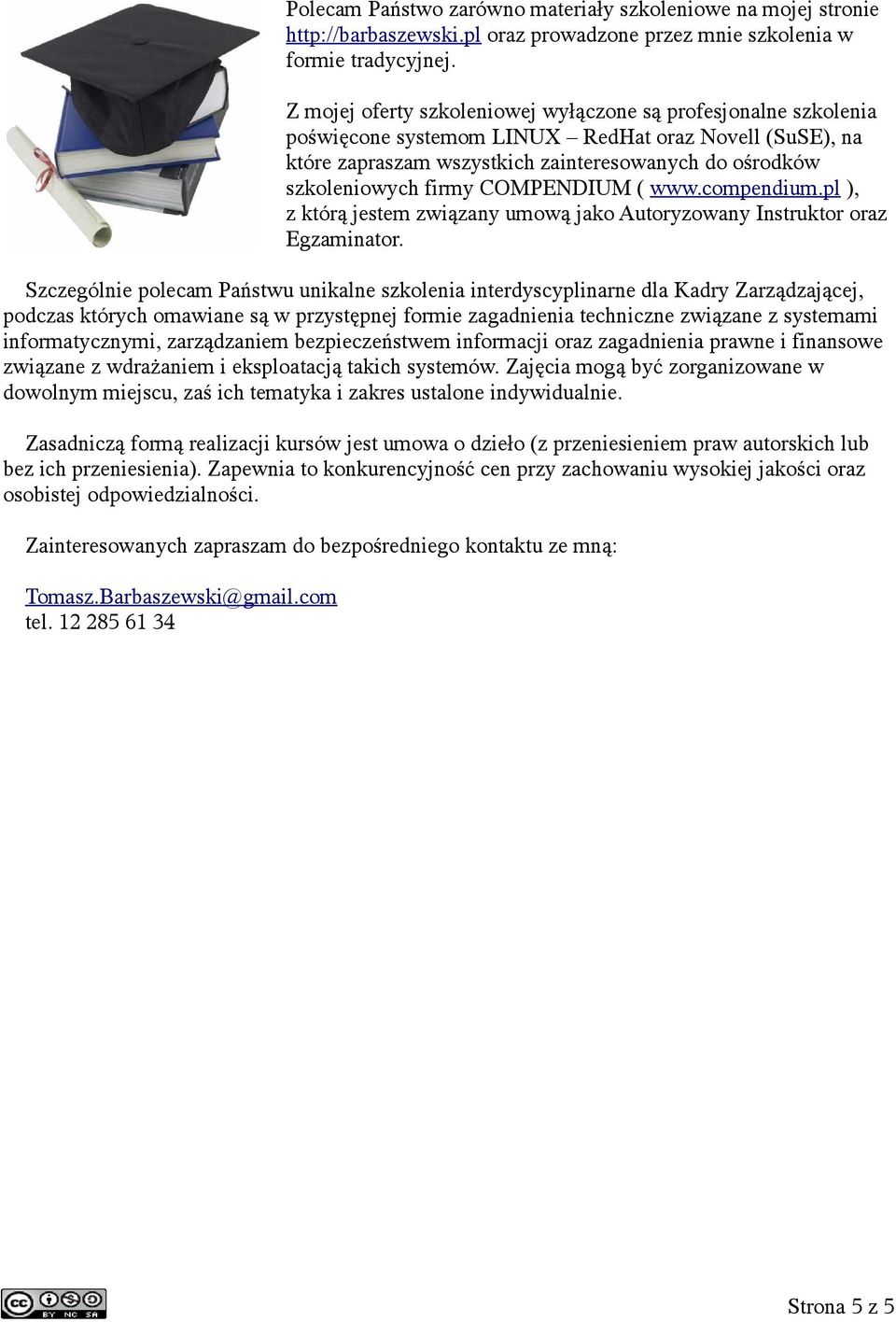 COMPENDIUM ( www.compendium.pl ), z którą jestem związany umową jako Autoryzowany Instruktor oraz Egzaminator.