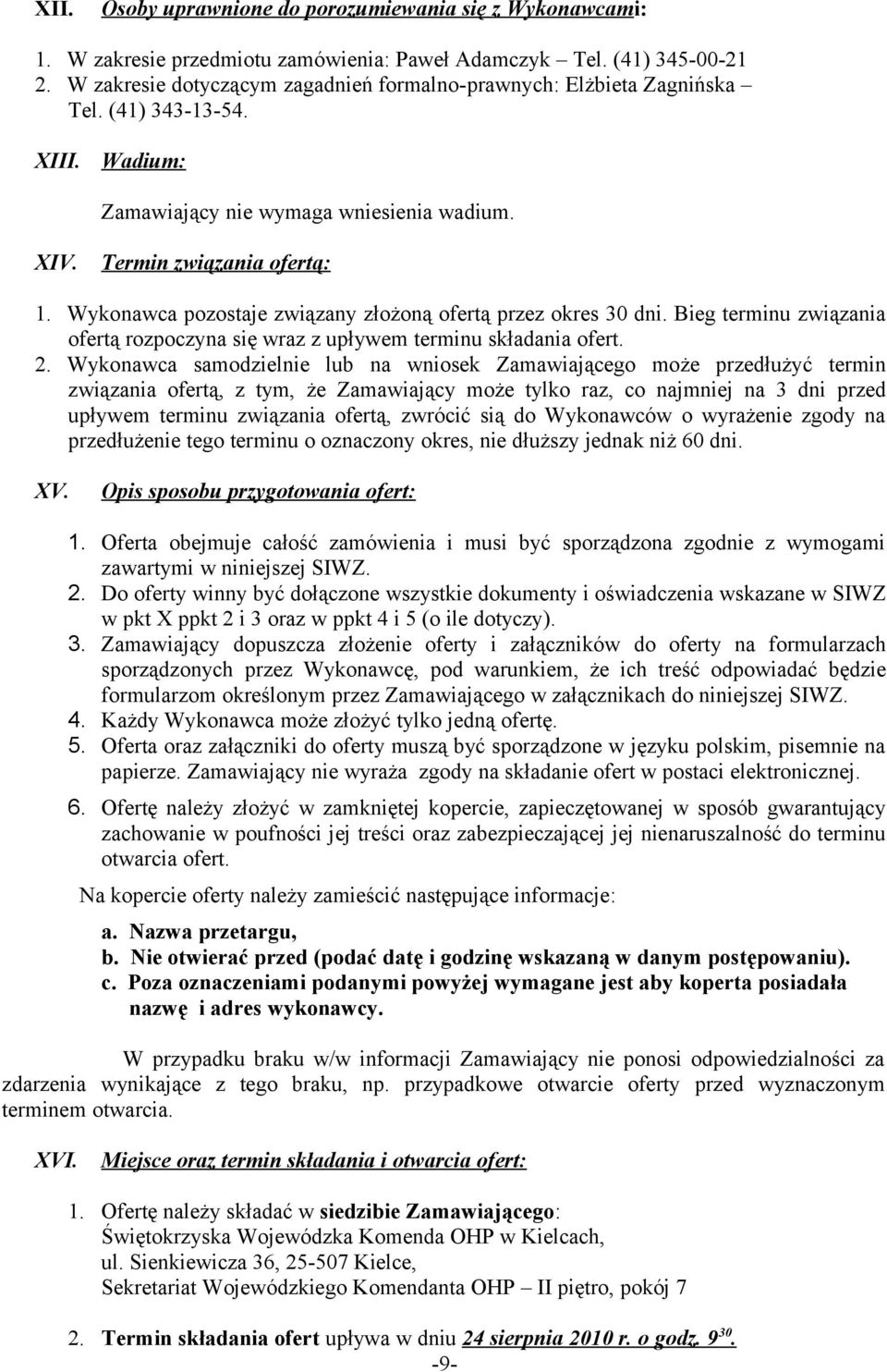 Wykonawca pozostaje związany złożoną ofertą przez okres 30 dni. Bieg terminu związania ofertą rozpoczyna się wraz z upływem terminu składania ofert. 2.