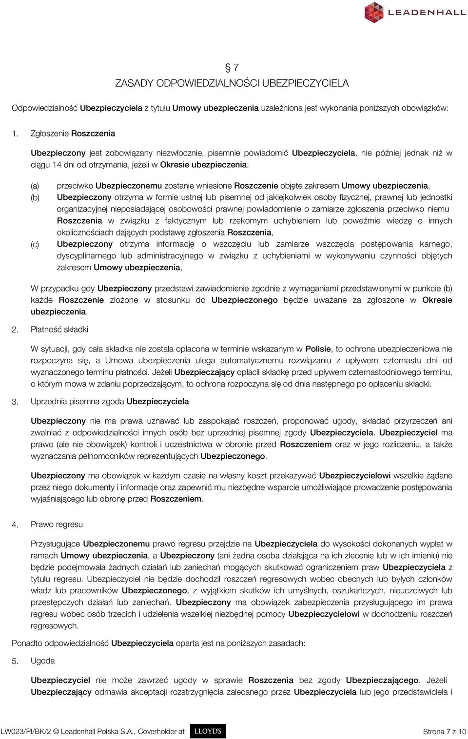 przeciwko Ubezpieczonemu zostanie wniesione Roszczenie objęte zakresem Umowy ubezpieczenia, Ubezpieczony otrzyma w formie ustnej lub pisemnej od jakiejkolwiek osoby fizycznej, prawnej lub jednostki