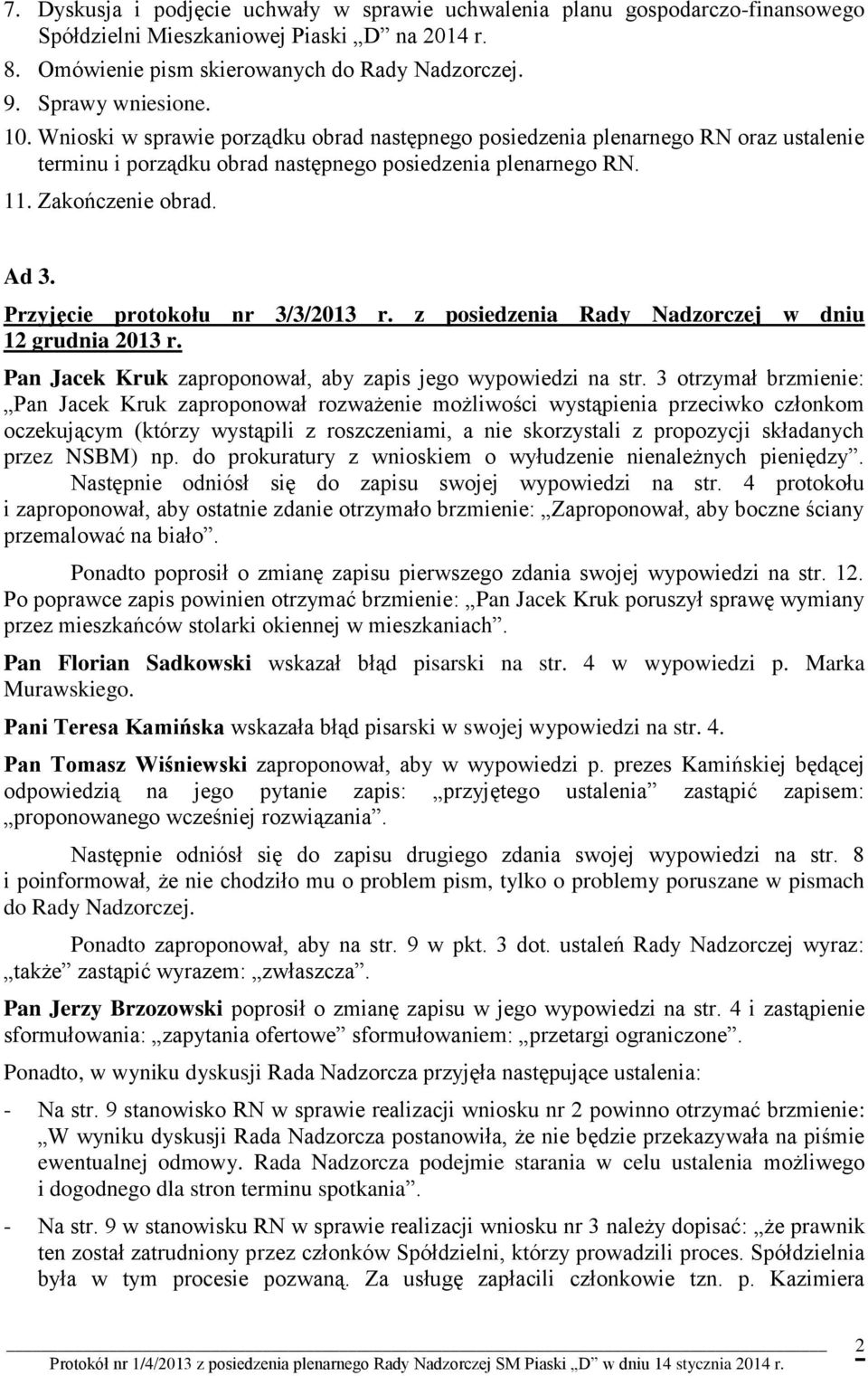 Przyjęcie protokołu nr 3/3/2013 r. z posiedzenia Rady Nadzorczej w dniu 12 grudnia 2013 r. Pan Jacek Kruk zaproponował, aby zapis jego wypowiedzi na str.