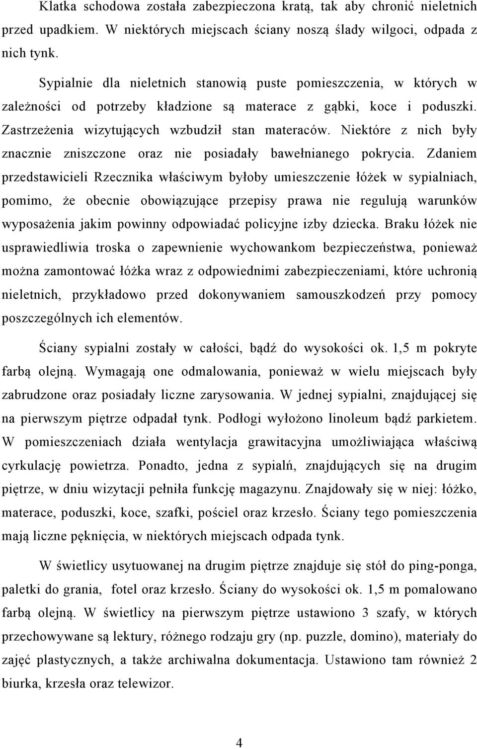 Niektóre z nich były znacznie zniszczone oraz nie posiadały bawełnianego pokrycia.