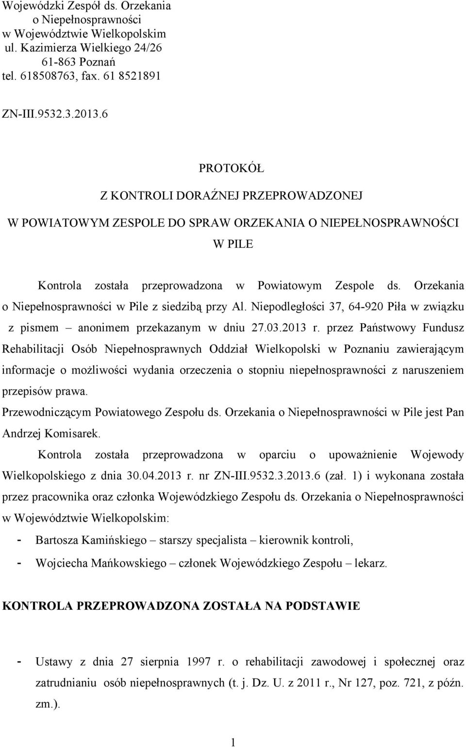 Orzekania o Niepełnosprawności w Pile z siedzibą przy Al. Niepodległości 37, 64-920 Piła w związku z pismem anonimem przekazanym w dniu 27.03.2013 r.