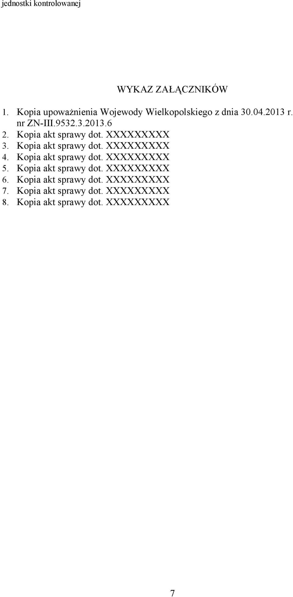 Kopia akt sprawy dot. XXXXXXXXX 3. Kopia akt sprawy dot. XXXXXXXXX 4. Kopia akt sprawy dot. XXXXXXXXX 5.