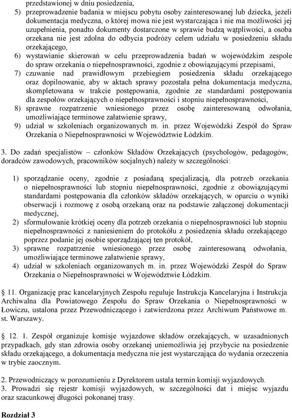 wystawianie skierowań w celu przeprowadzenia badań w wojewódzkim zespole do spraw orzekania o niepenosprawności, zgodnie z obowiązującymi przepisami, 7) czuwanie nad prawidowym przebiegiem