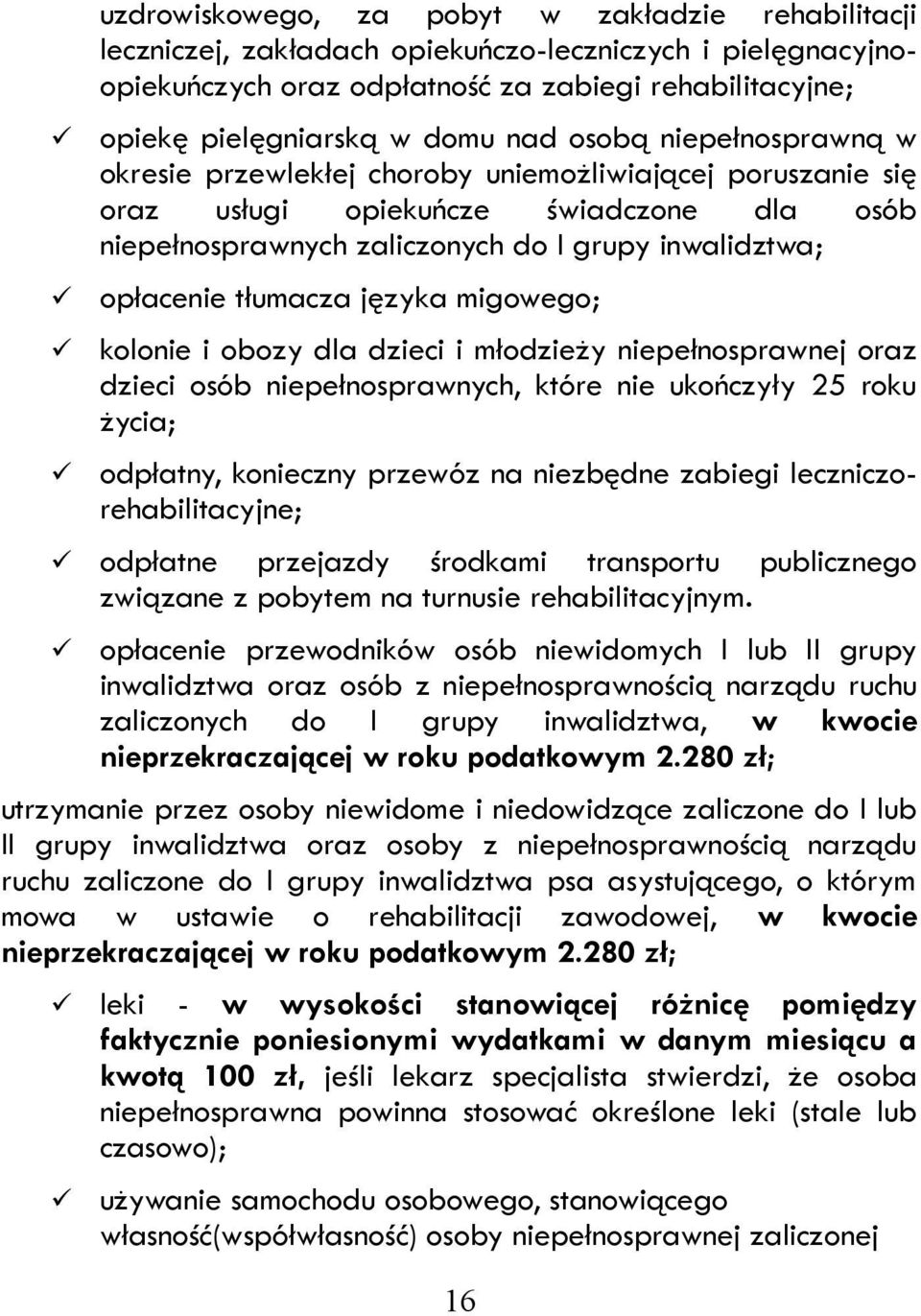 tłumacza języka migowego; kolonie i obozy dla dzieci i młodzieży niepełnosprawnej oraz dzieci osób niepełnosprawnych, które nie ukończyły 25 roku życia; odpłatny, konieczny przewóz na niezbędne