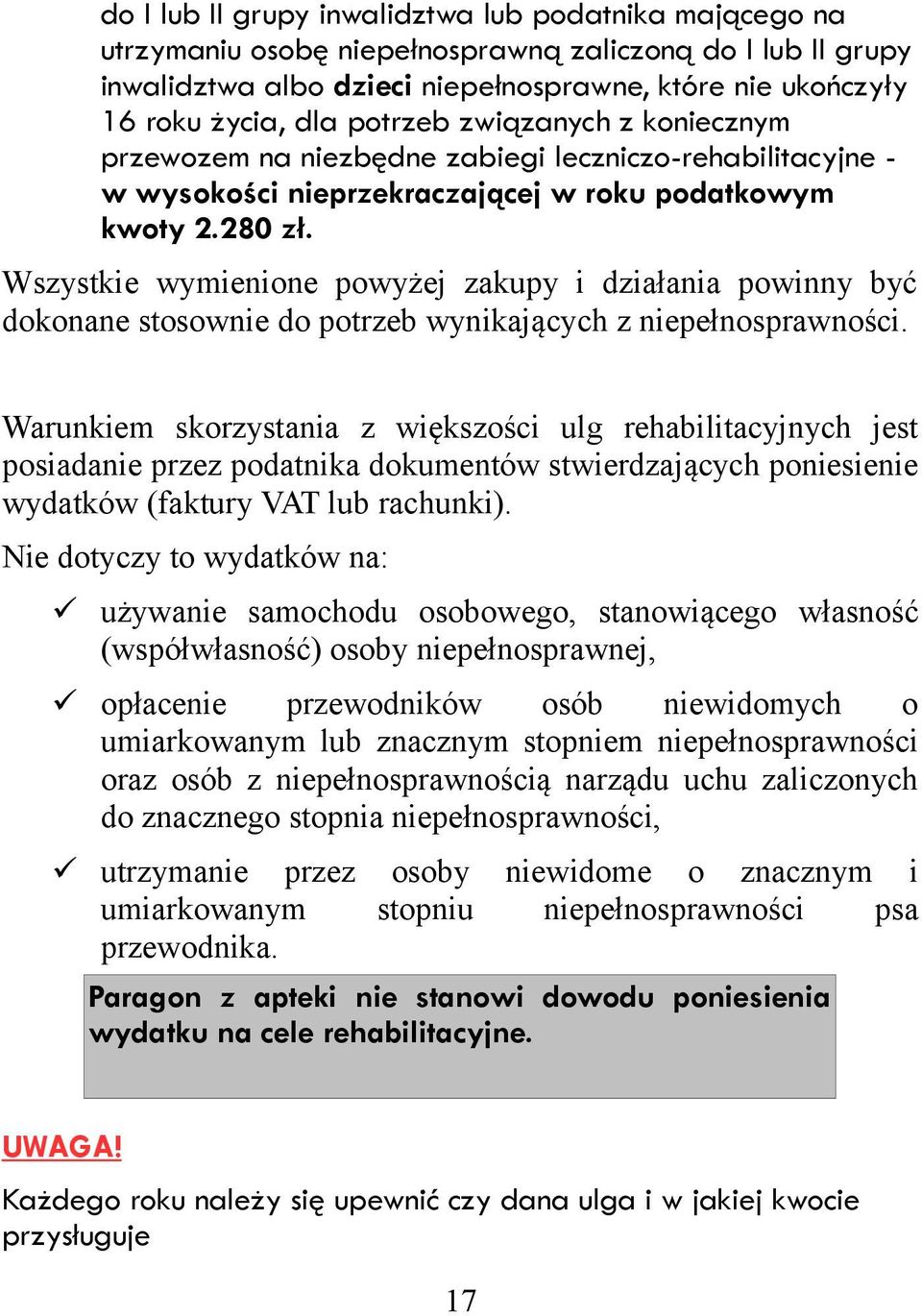 Wszystkie wymienione powyżej zakupy i działania powinny być dokonane stosownie do potrzeb wynikających z niepełnosprawności.